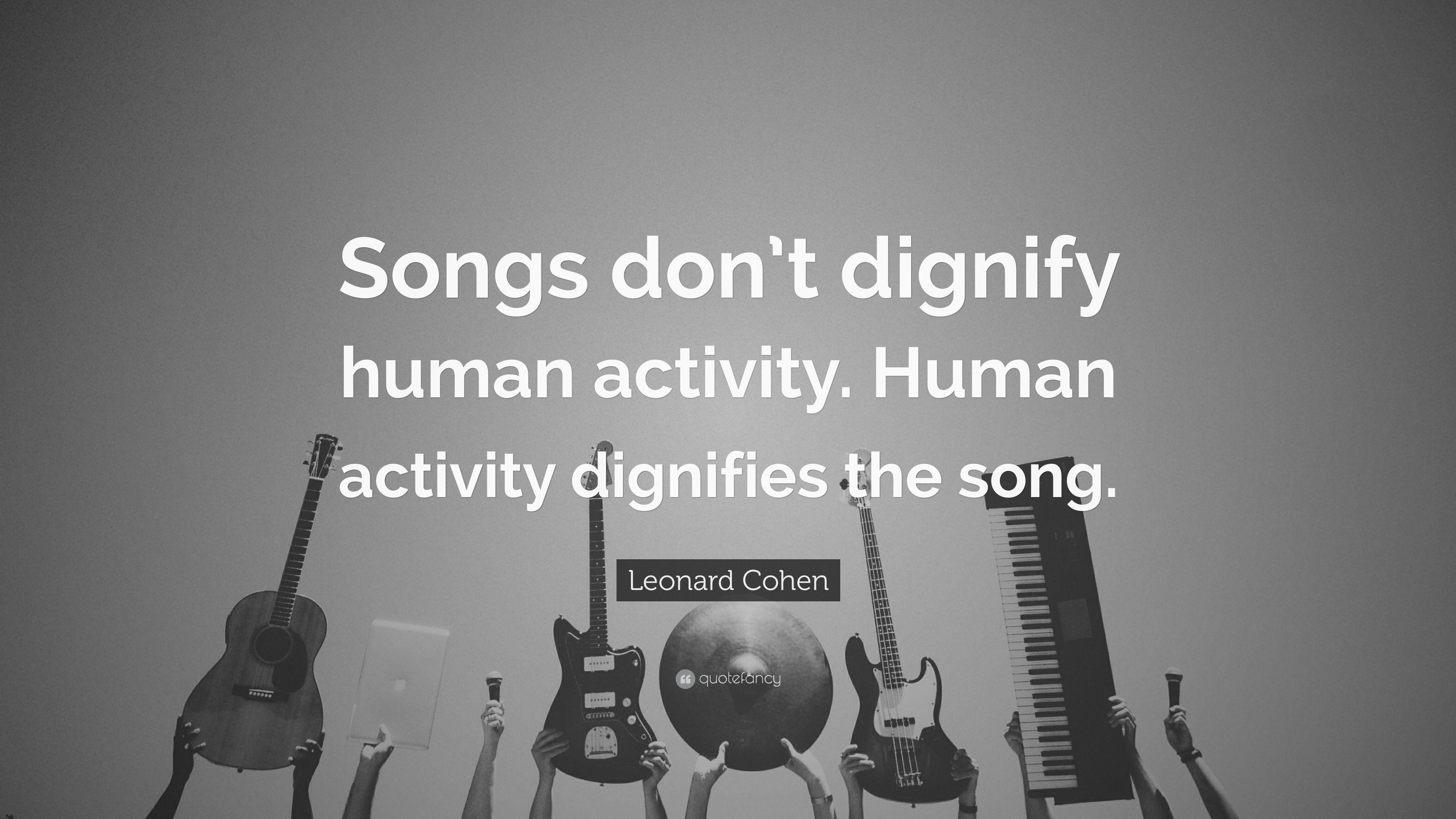 3840x2160 Leonard Cohen Quote: “Songs don't dignify human activity. Human