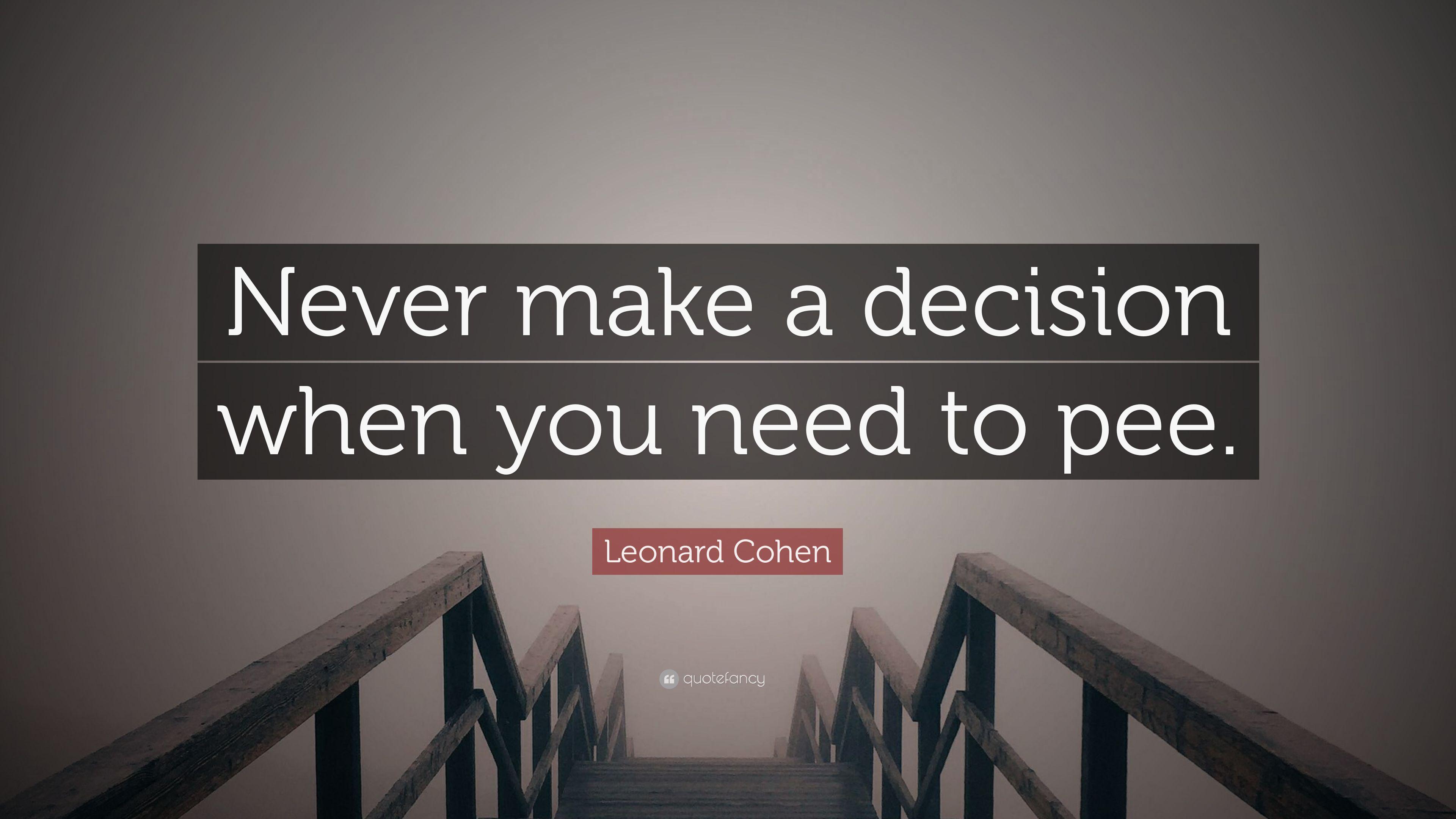 3840x2160 Leonard Cohen Quote: “Never make a decision when you need to pee