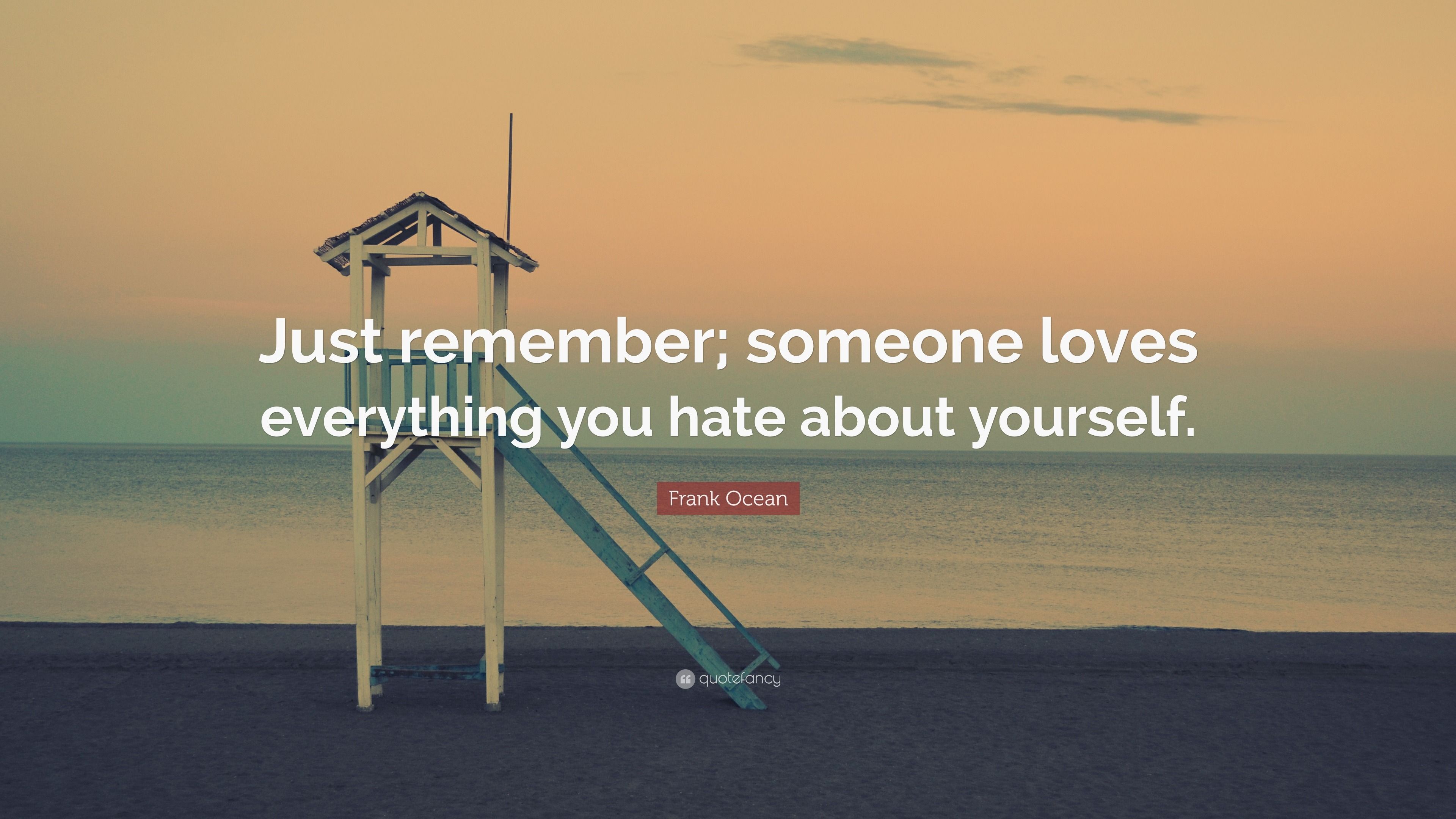 3840x2160 Frank Ocean Quote: “Just remember; someone loves everything you hate about yourself.”