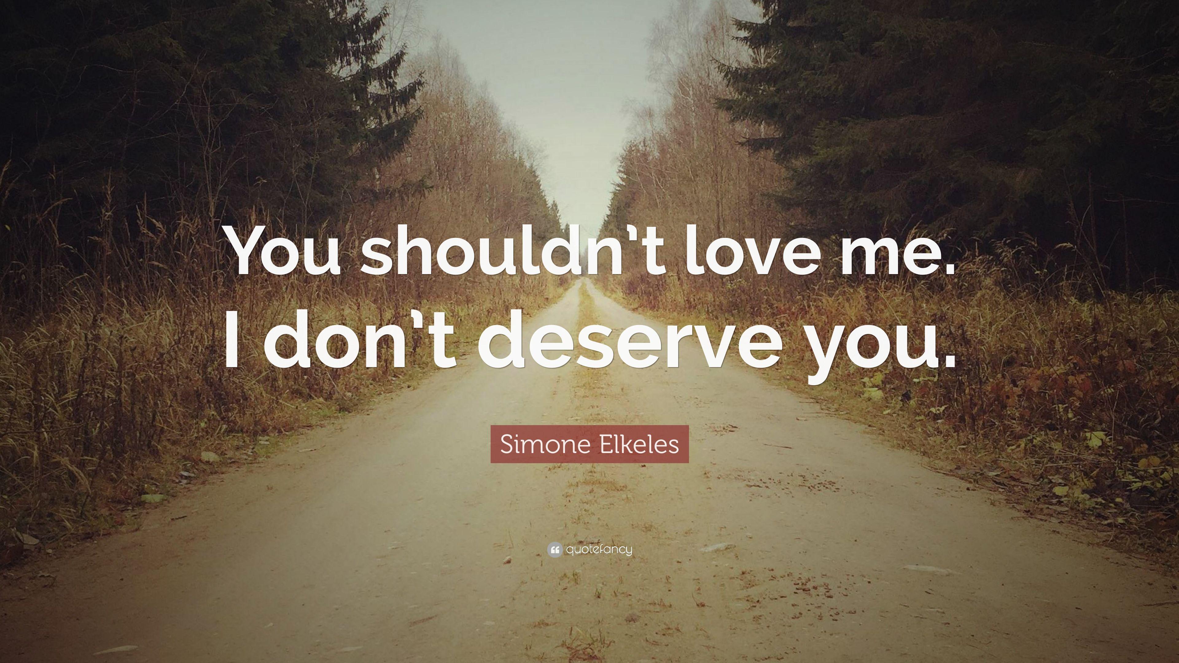 3840x2160 Simone Elkeles Quote: “You shouldn't love me. I don't deserve you