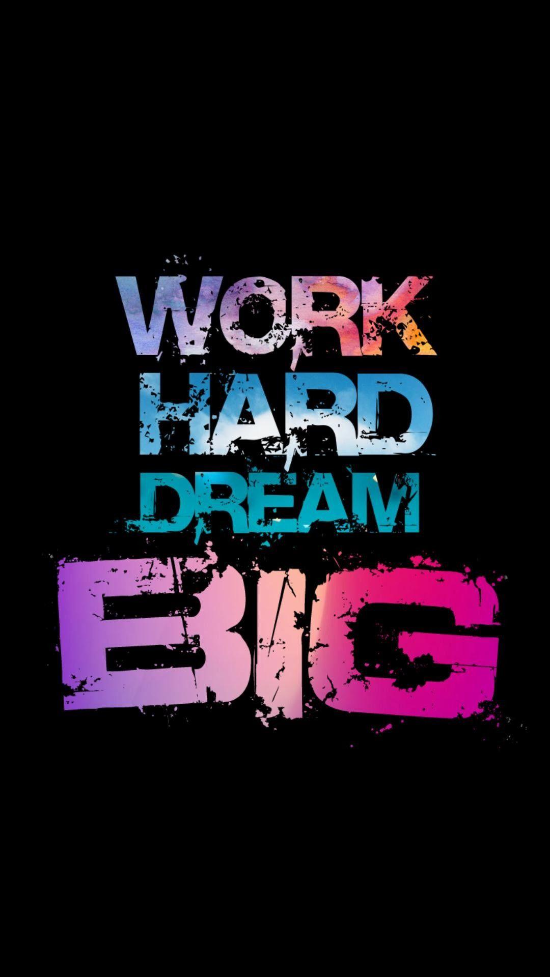 Work Hard Dream Big Wallpapers  Wallpaper Cave