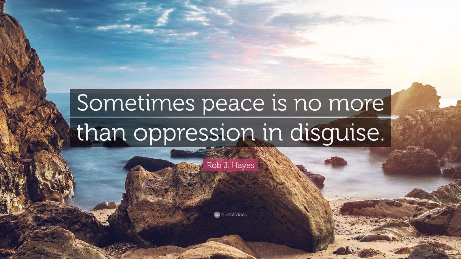 1600x900 Rob J. Hayes Quote: “Sometimes peace is no more than oppression in disguise.”