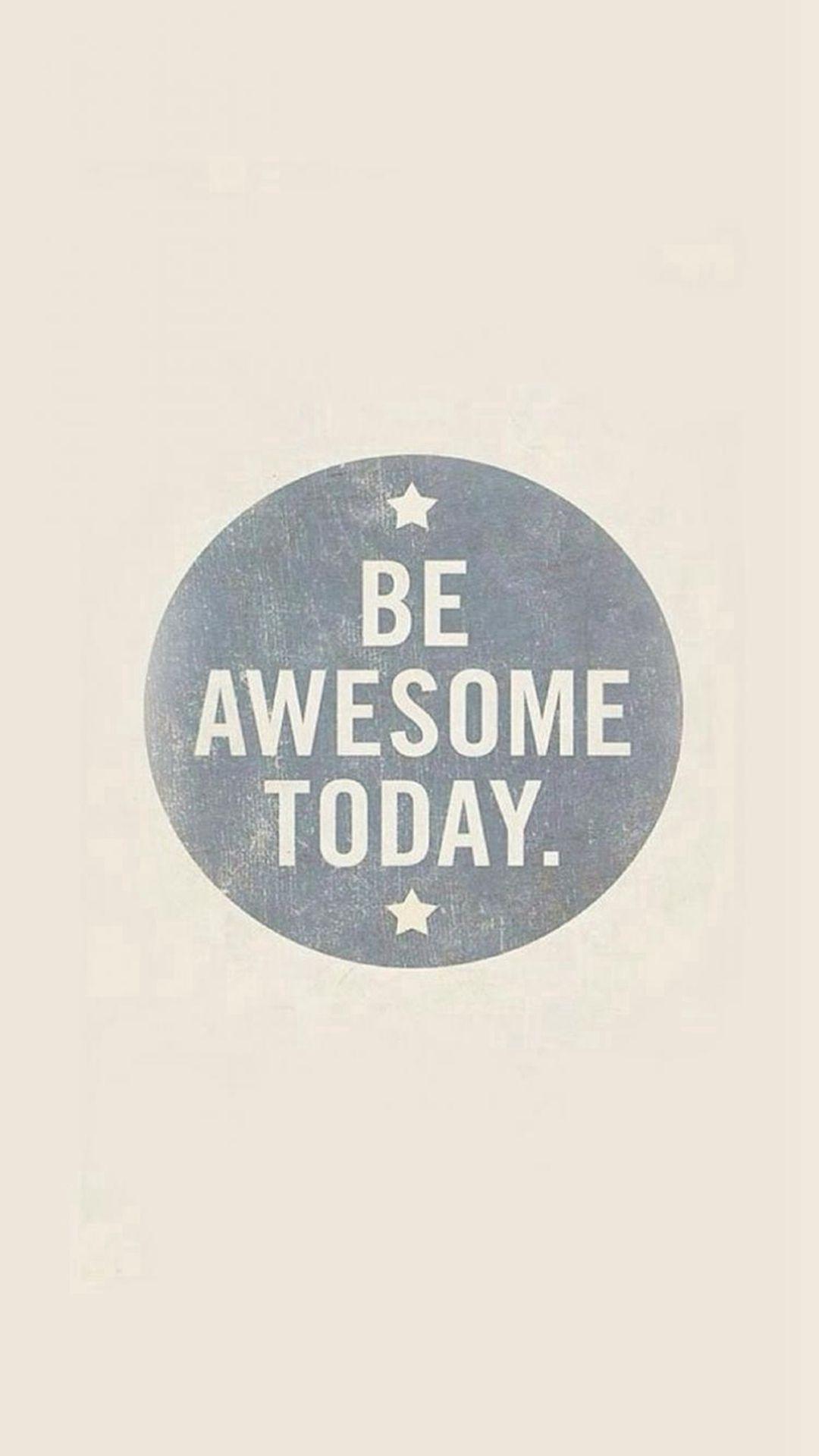 1080x1920 Be Awesome Today Quotes Art Pattern iPhone 8 Wallpaper Free Download