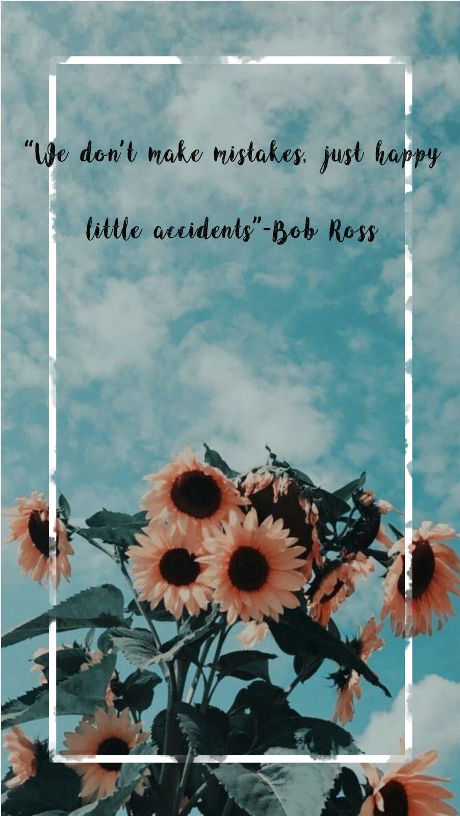 902x1599 Arthoeaesthetic phone wallpaper Bob Ross's quote #sunflower