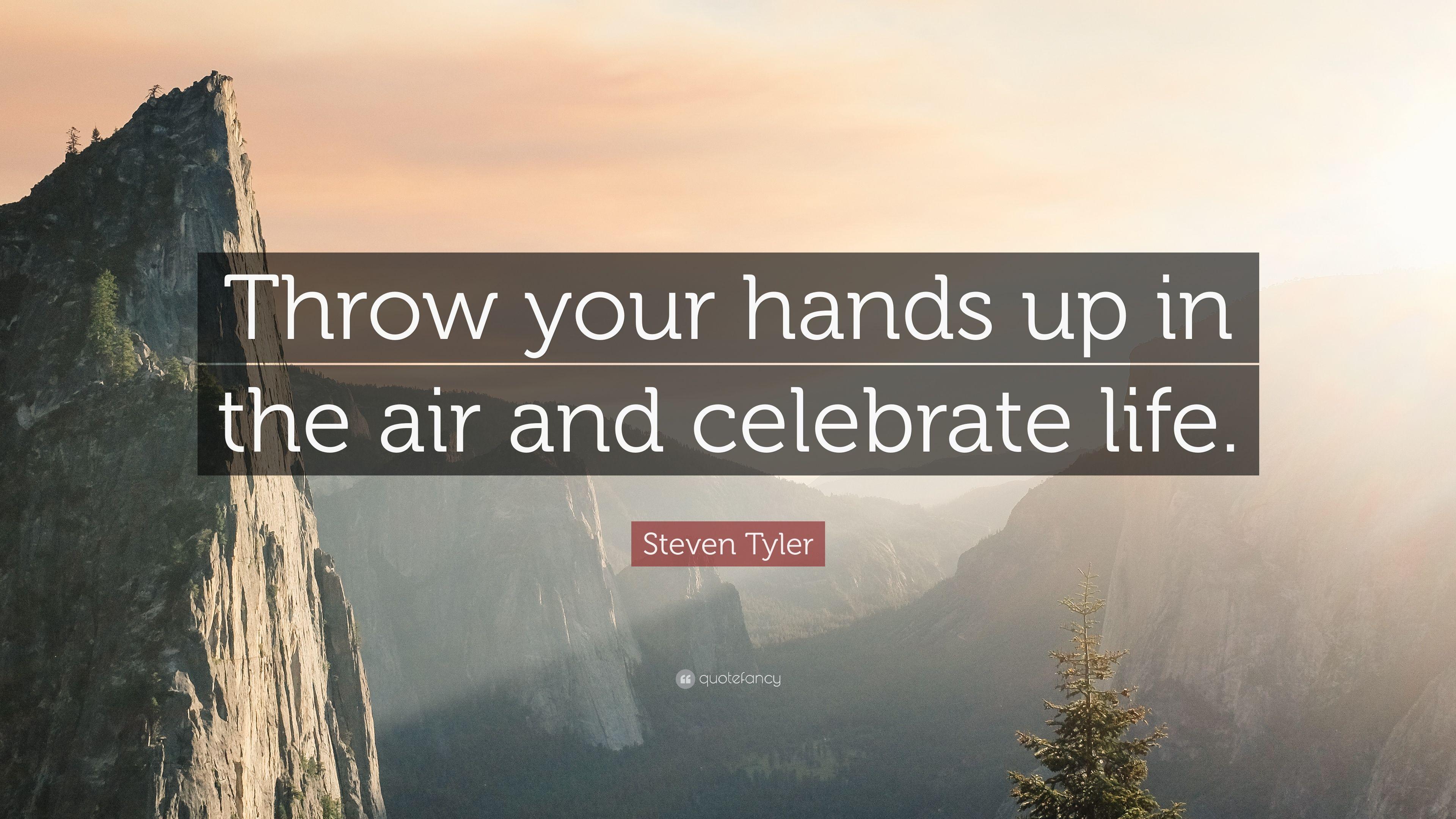 3840x2160 Steven Tyler Quote: “Throw your hands up in the air and celebrate