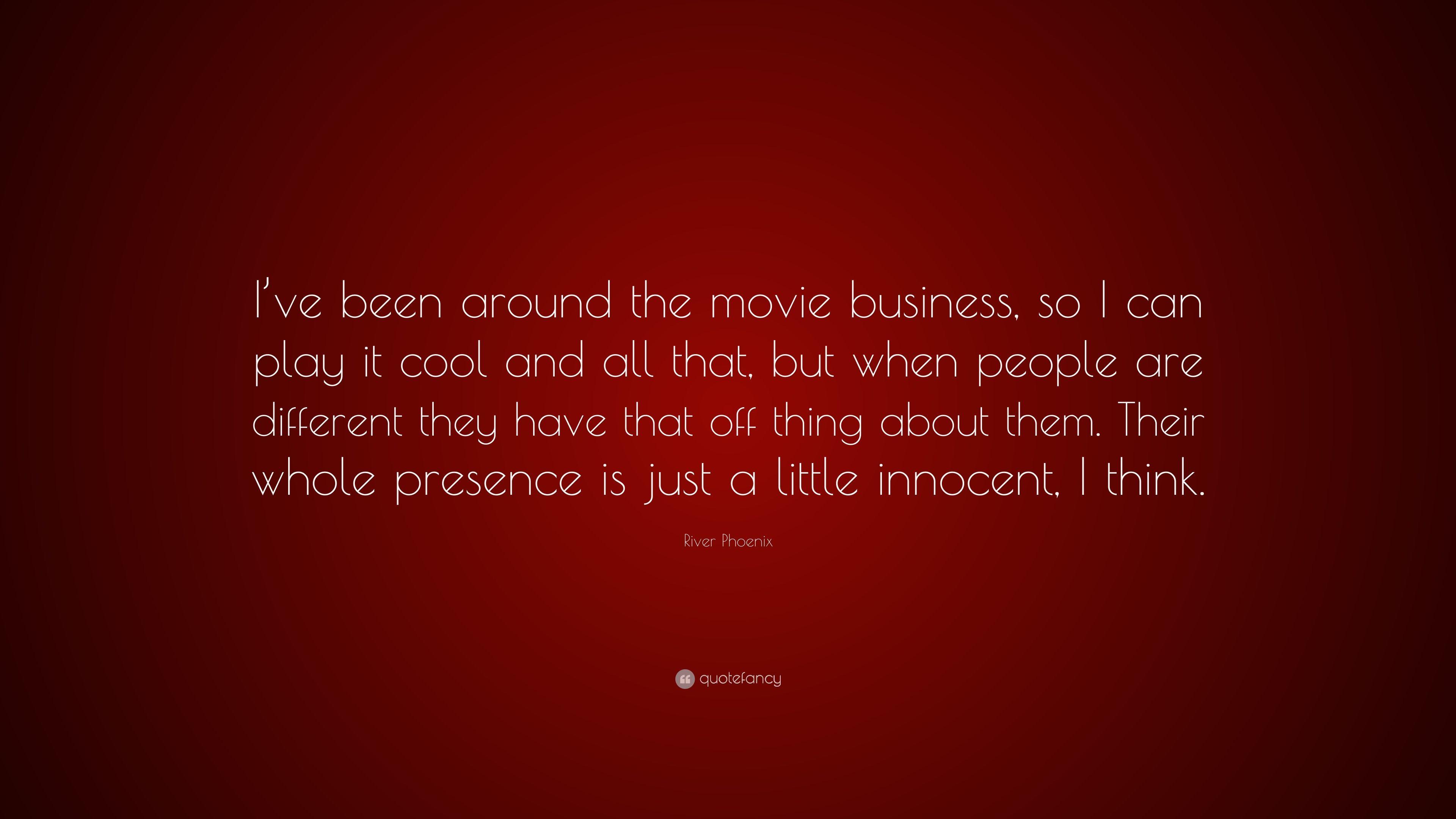 3840x2160 River Phoenix Quote: “I've been around the movie business, so I