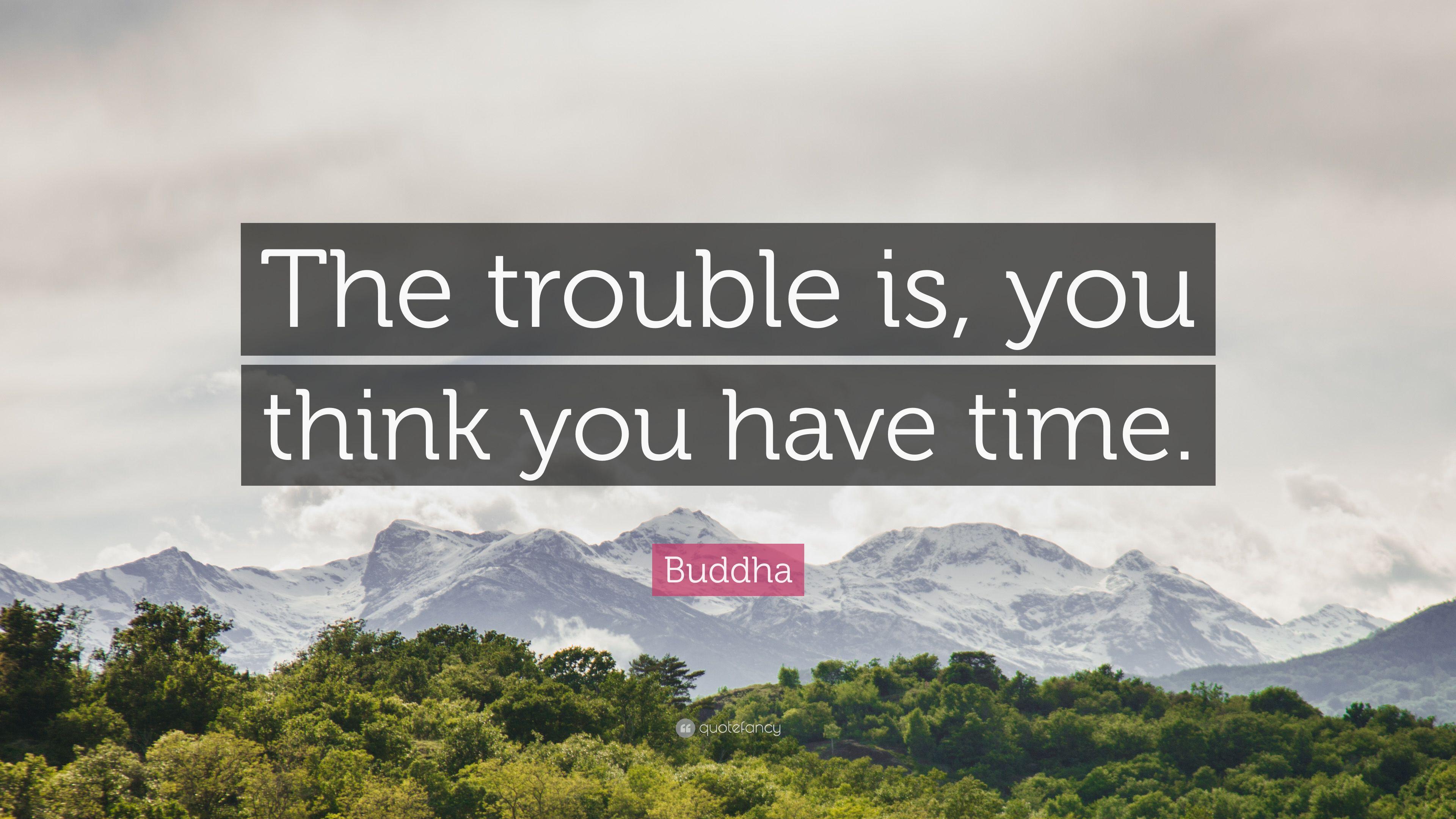 3840x2160 Buddha Quote: “The trouble is, you think you have time.” 29