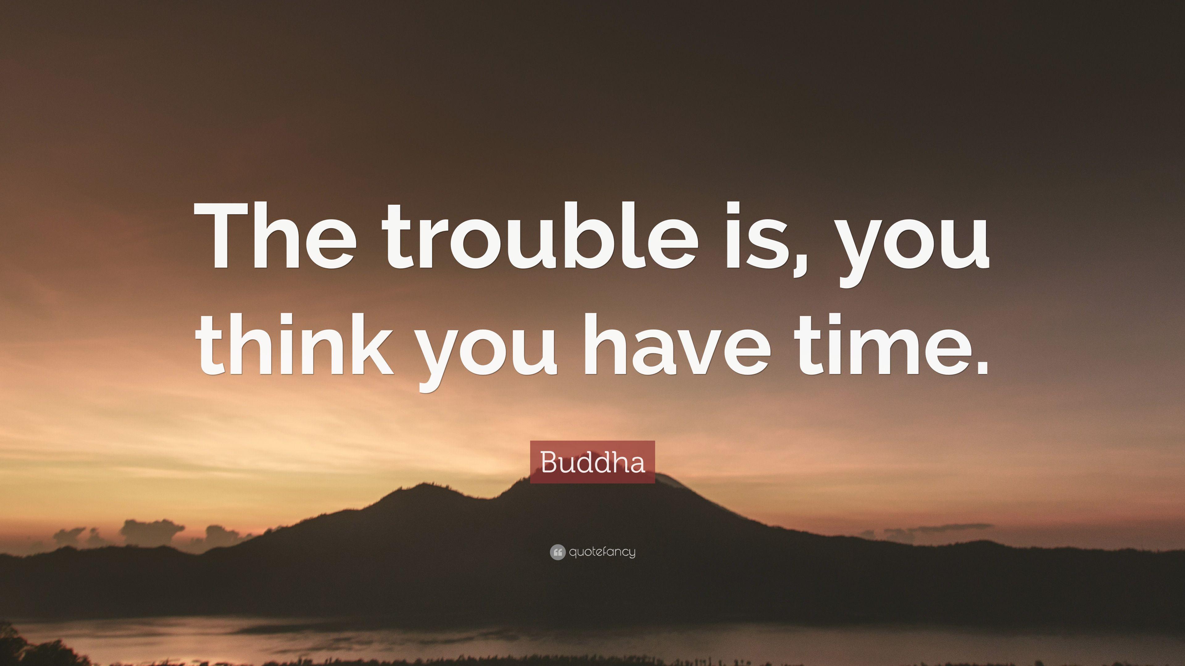 3840x2160 Buddha Quote: “The trouble is, you think you have time.” 29