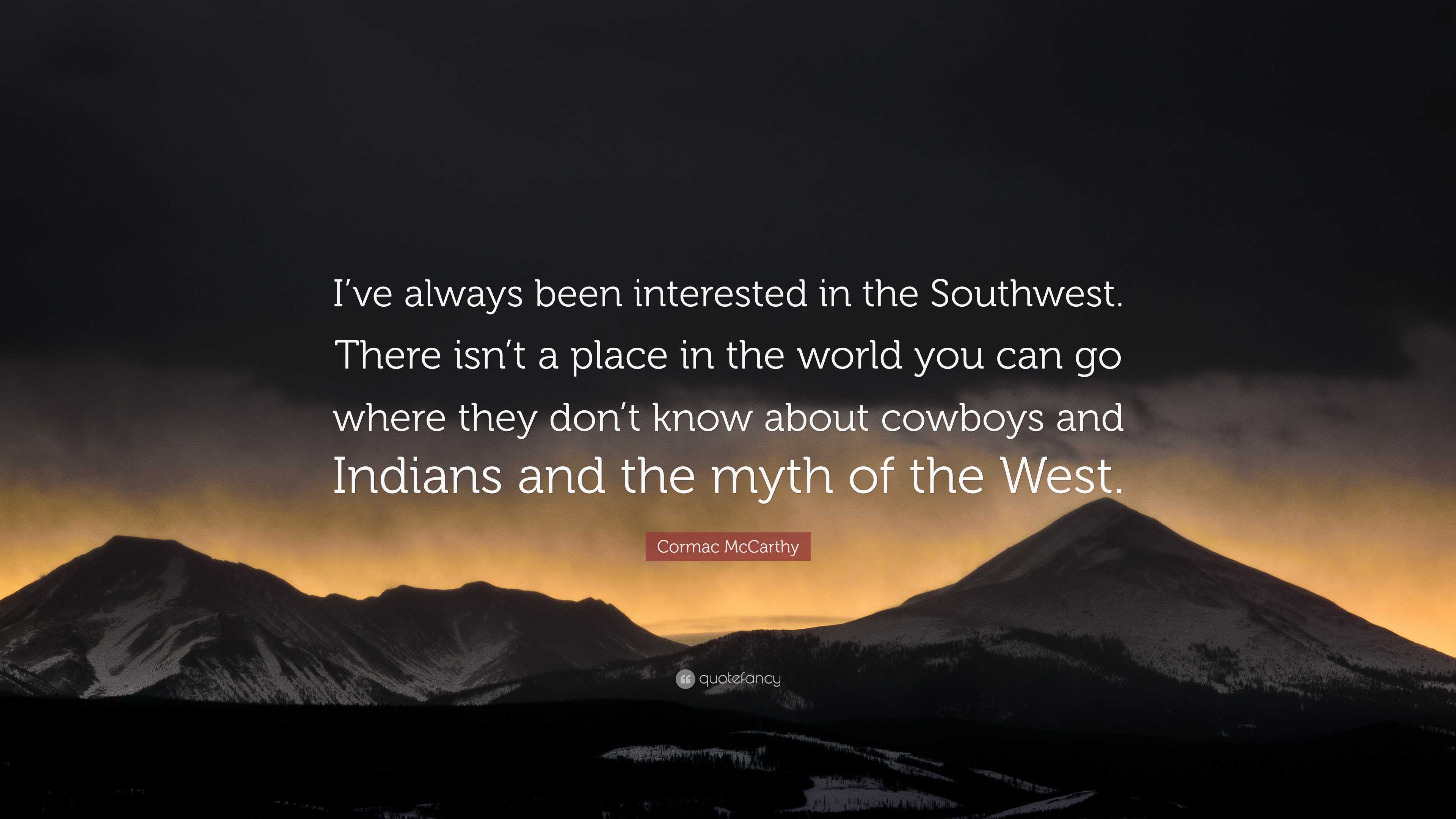 3840x2160 Cormac McCarthy Quote: “I've always been interested in the Southwest. There isn't a place in the world you can go where they don't know about.”