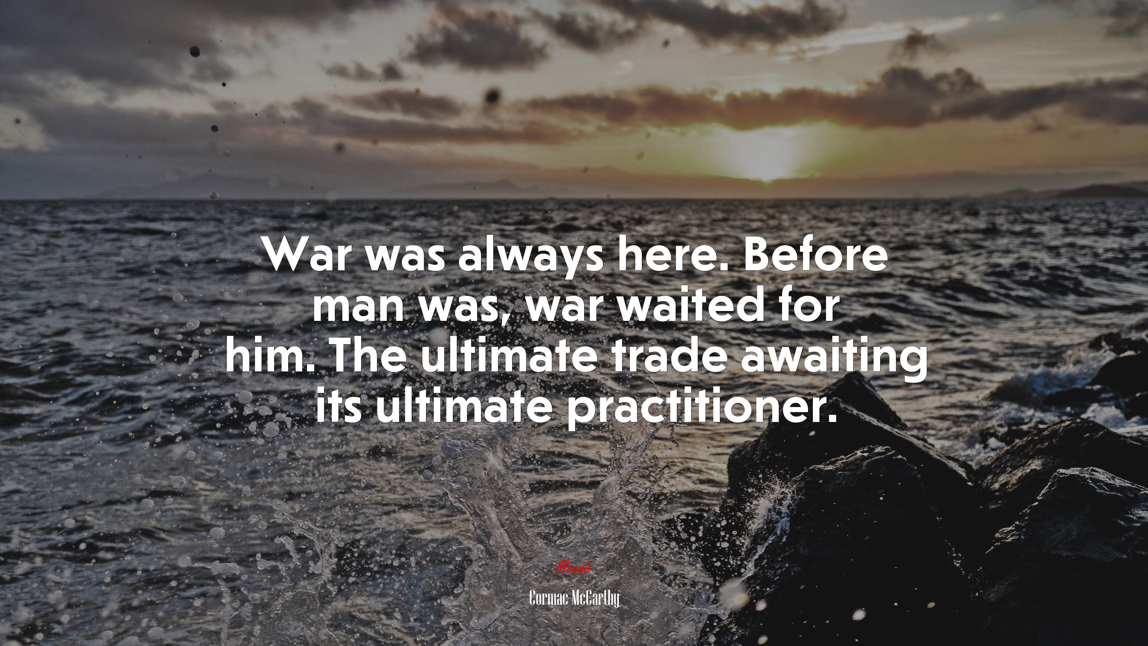 3840x2160 War was always here. Before man was, war waited for him. The ultimate trade awaiting its ultimate practitioner. Cormac McCarthy quote, HD Wallpaper