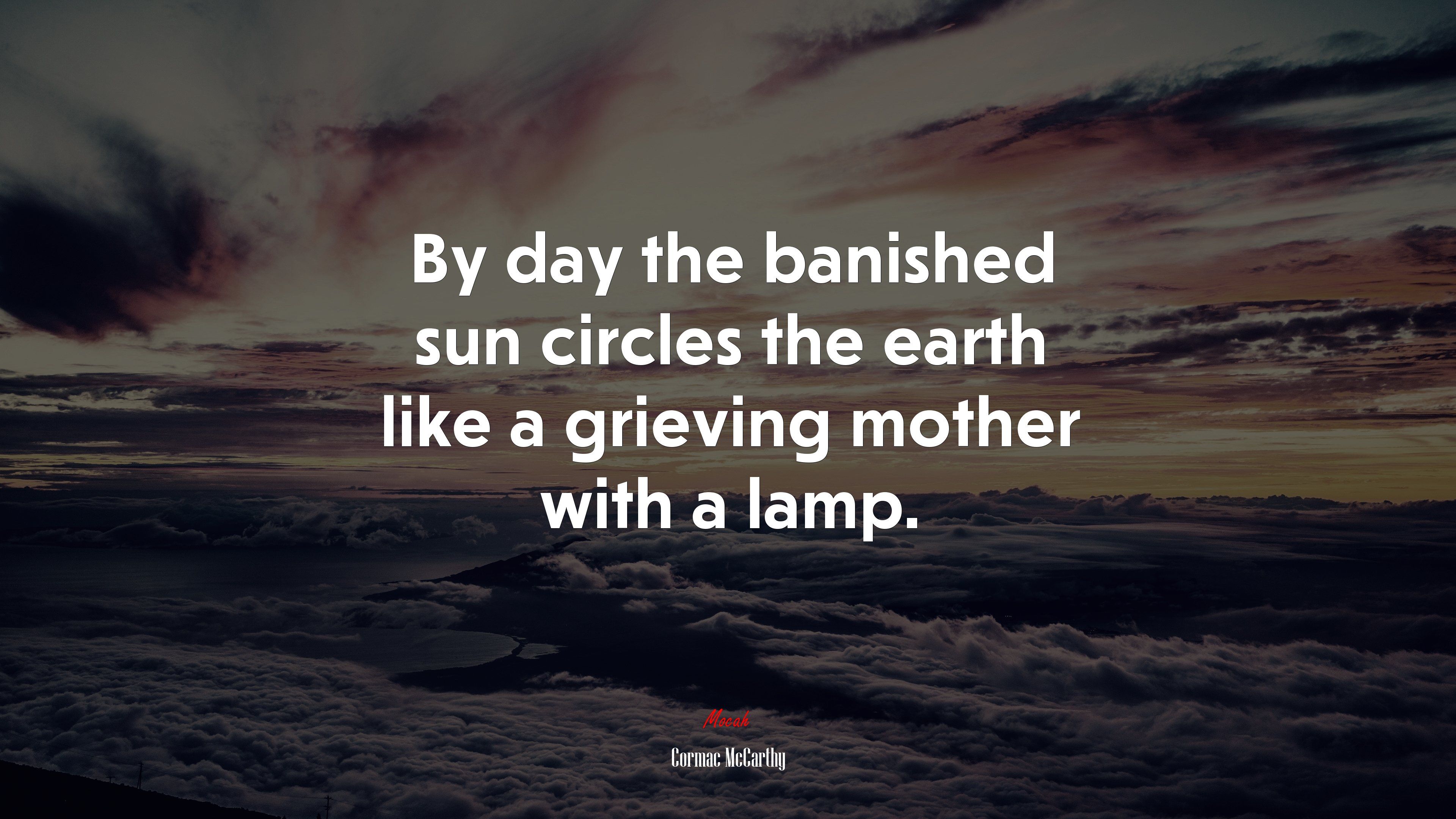 3840x2160 By day the banished sun circles the earth like a grieving mother with a lamp. Cormac McCarthy quote, HD Wallpaper