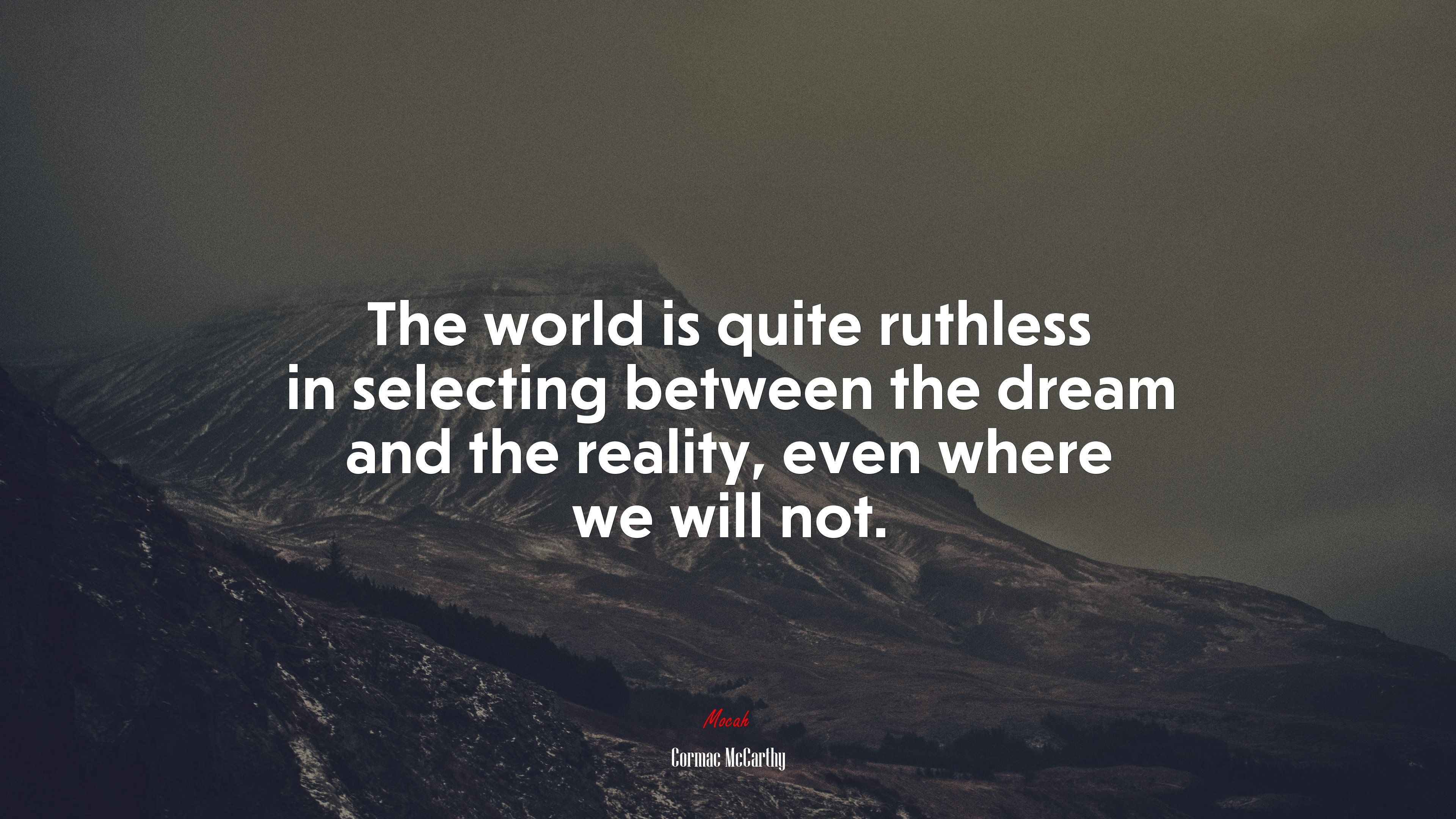 3840x2160 The world is quite ruthless in selecting between the dream and the reality, even where we will not. Cormac McCarthy quote, HD Wallpaper