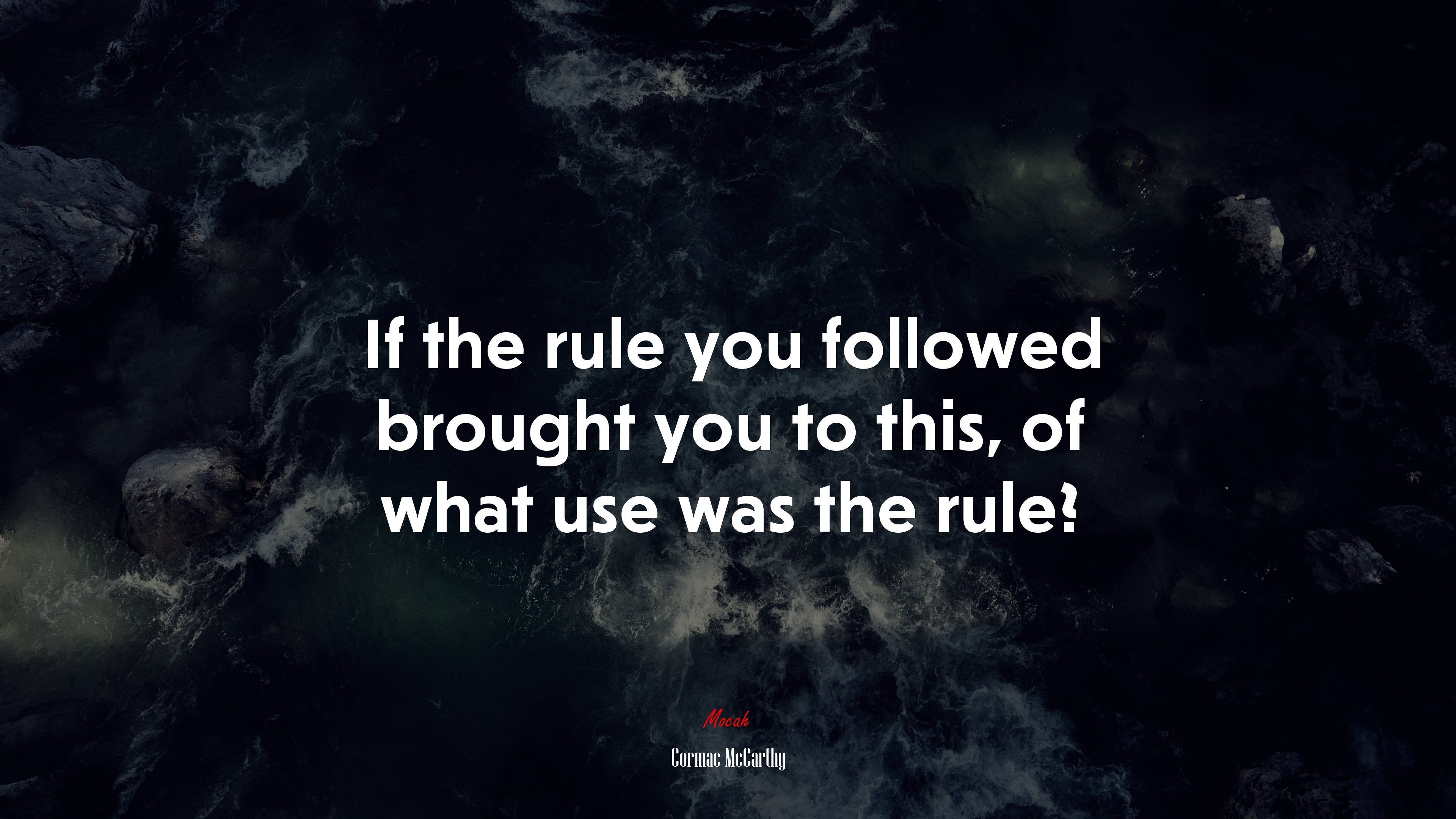 3840x2160 If the rule you followed brought you to this, of what use was the rule?. Cormac McCarthy quote, HD Wallpaper