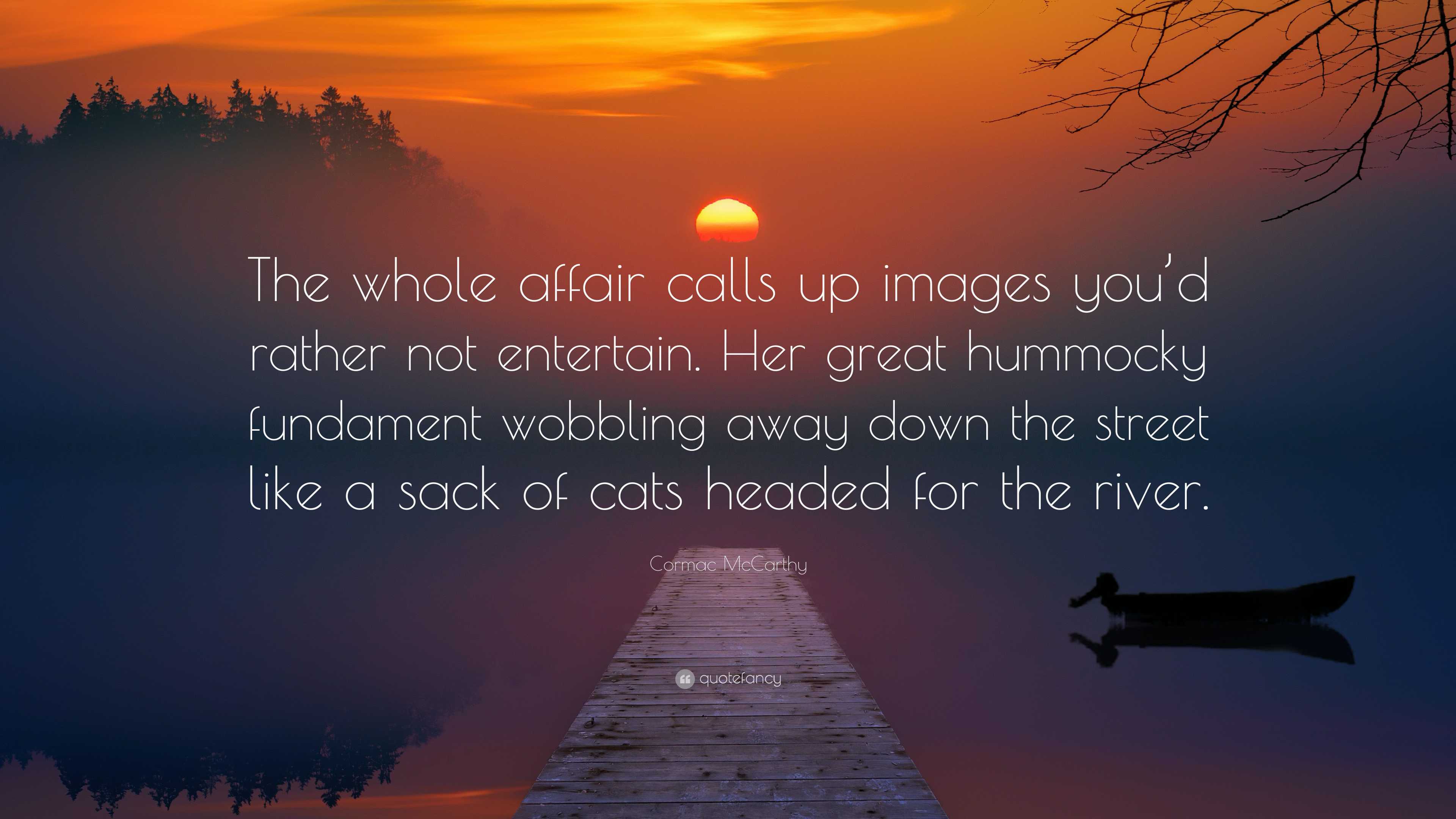 3840x2160 Cormac McCarthy Quote: “The whole affair calls up image you'd rather not entertain. Her great hummocky fundament wobbling away down the street.”