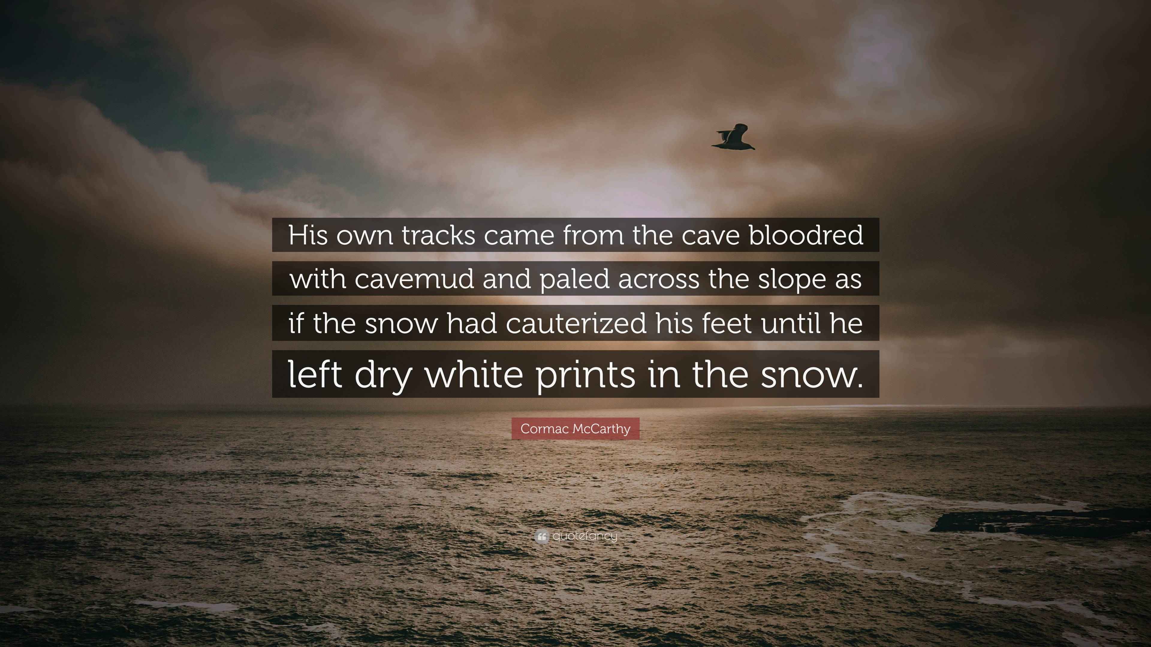 3840x2160 Cormac McCarthy Quote: “His own tracks came from the cave bloodred with cavemud and paled across the slope as if the snow had cauterized his.”