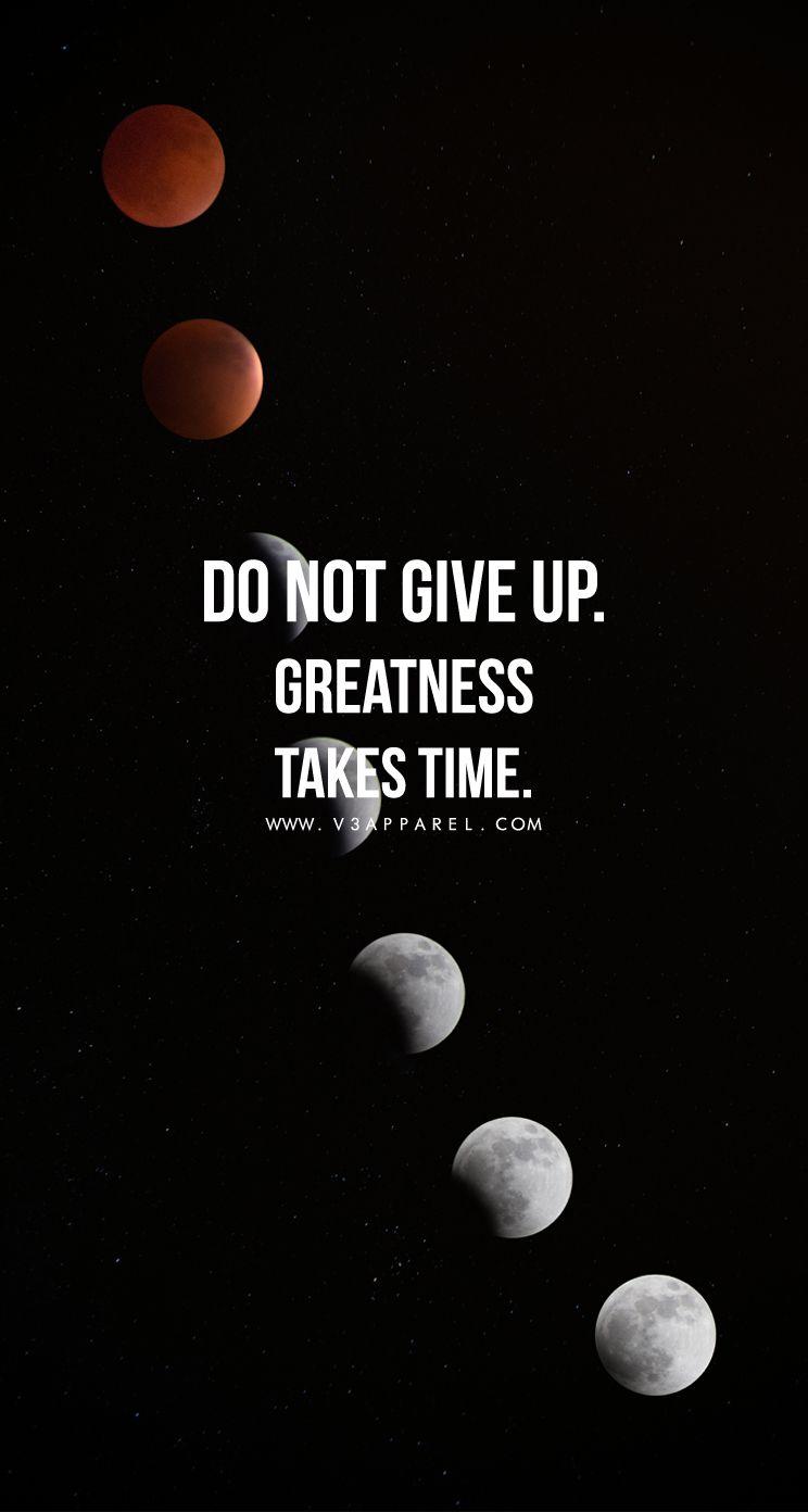 744x1392 Do not give up. Greatness take time. Head over to