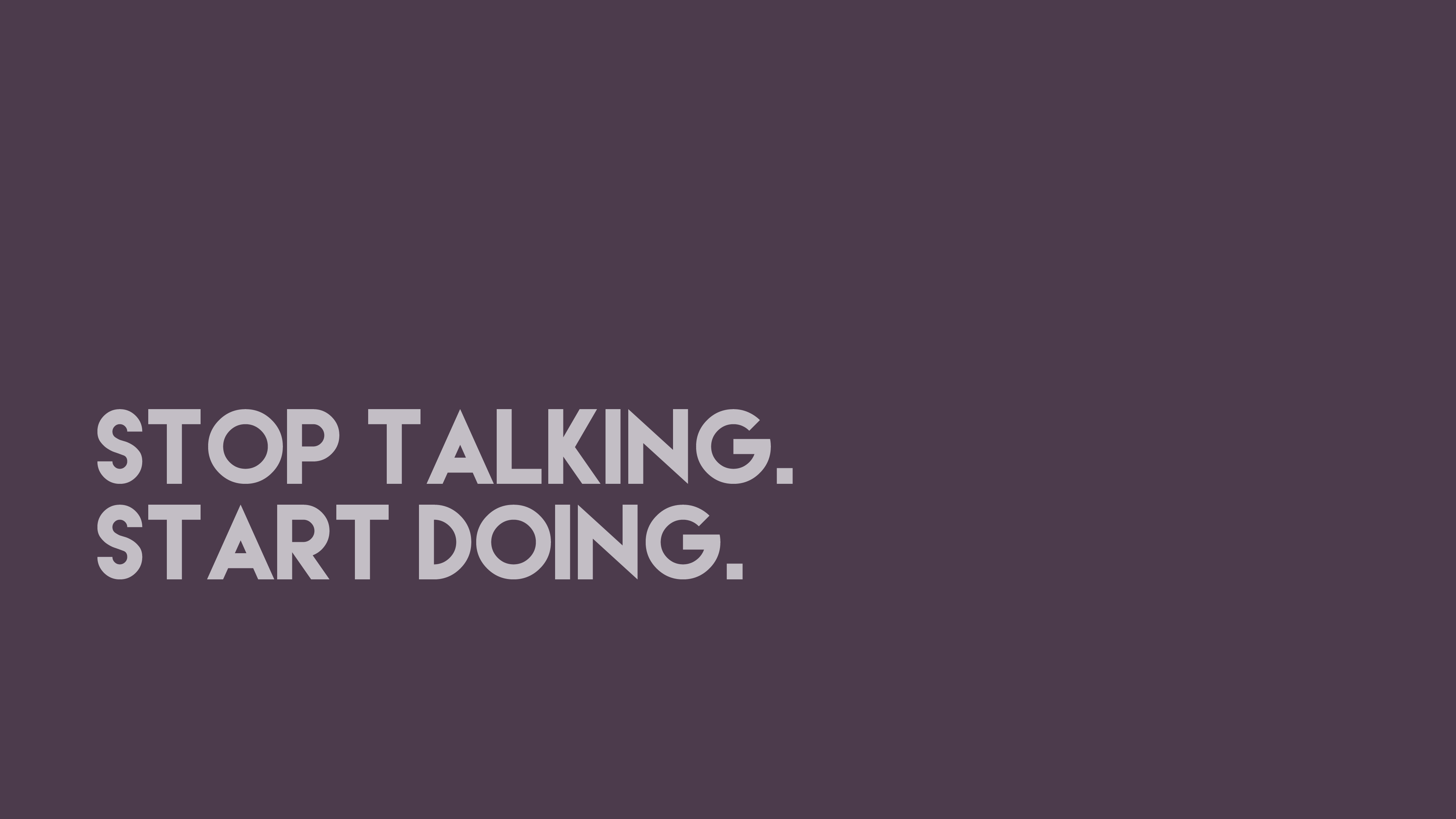 3840x2160 Stop Talking. Start Doing