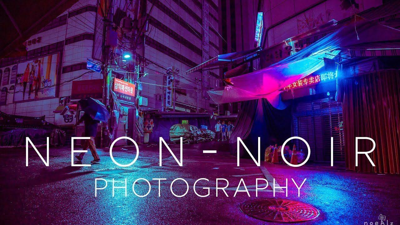 1280x720 Neon Noir / Cyberpunk Lightroom Hướng dẫn [Noealz Photo)
