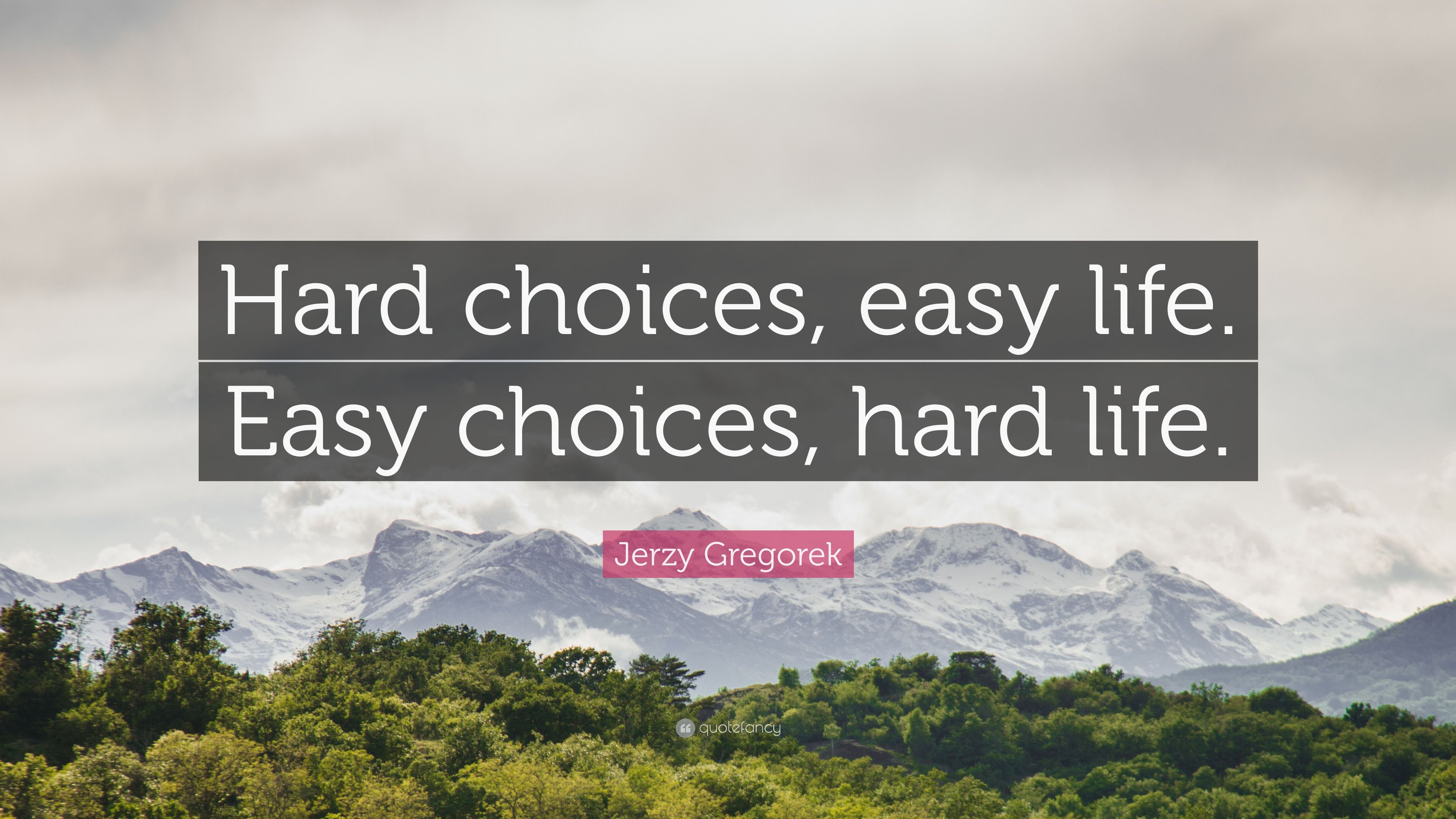 3840x2160 Jerzy Gregorek Quote: “Hard choices, easy life. Easy choices, hard life.”