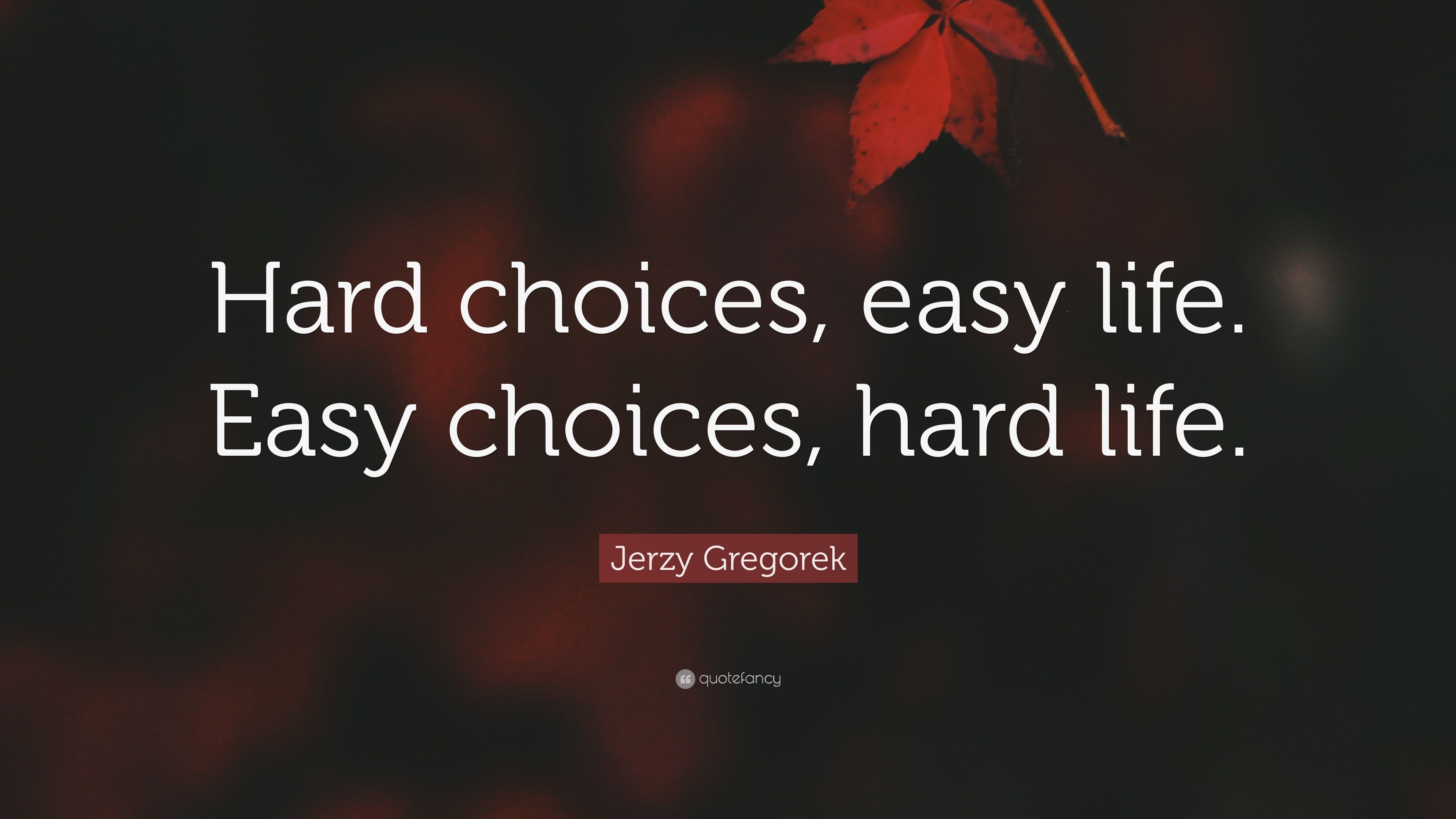 3840x2160 Jerzy Gregorek Quote: “Hard choices, easy life. Easy choices, hard life.”