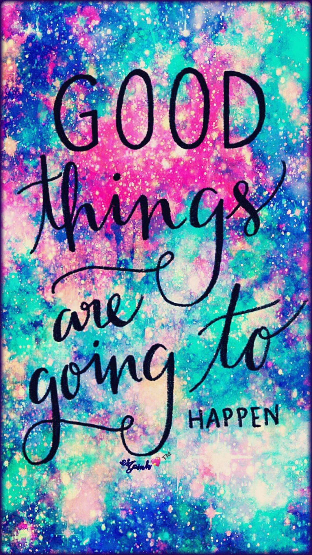1080x1920 Good Things Are Going To Happen Galaxy Wallpaper Androidwallpaper