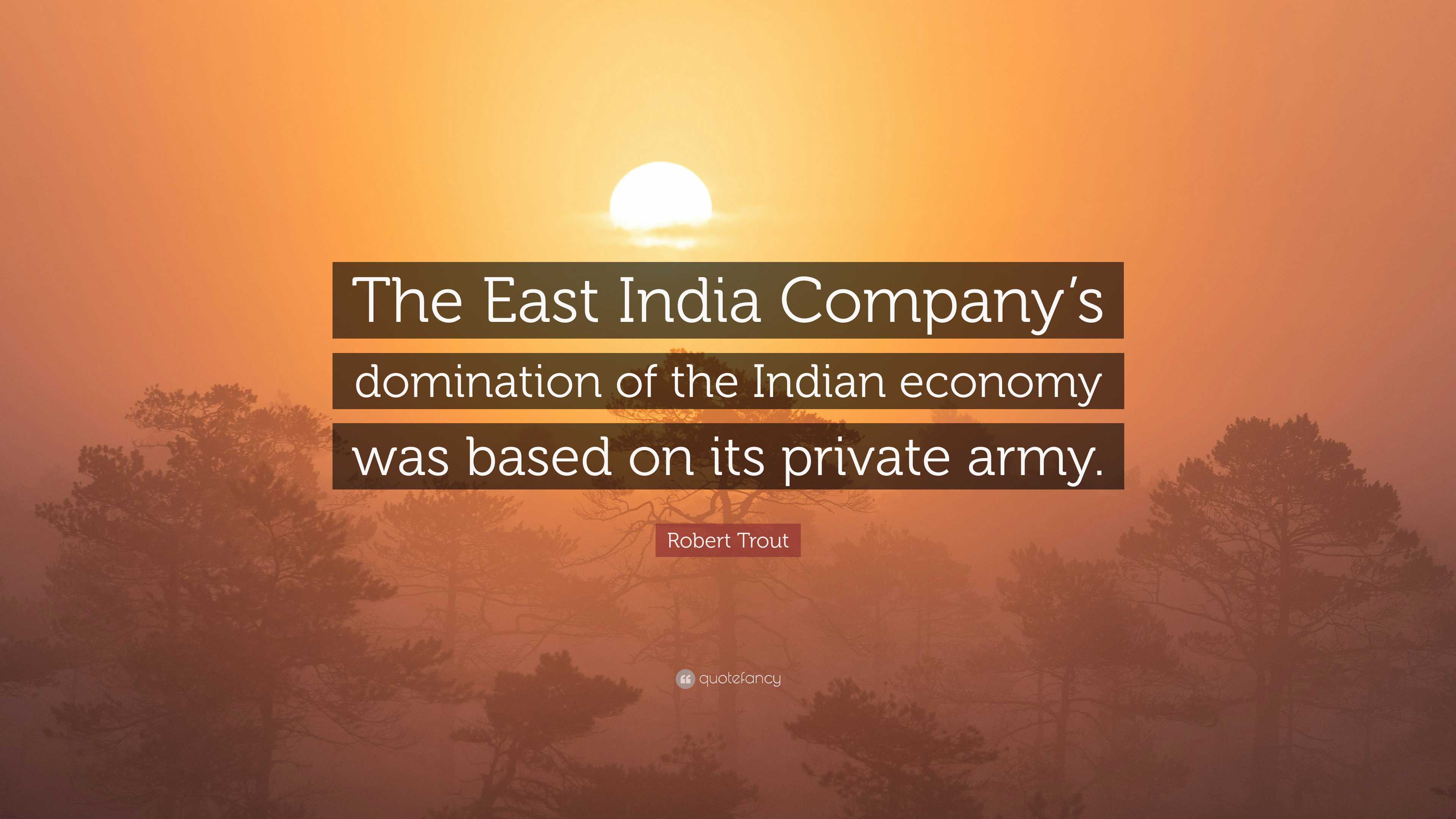 3840x2160 Robert Trout Quote: “The East India Company's domination of the Indian economy was based