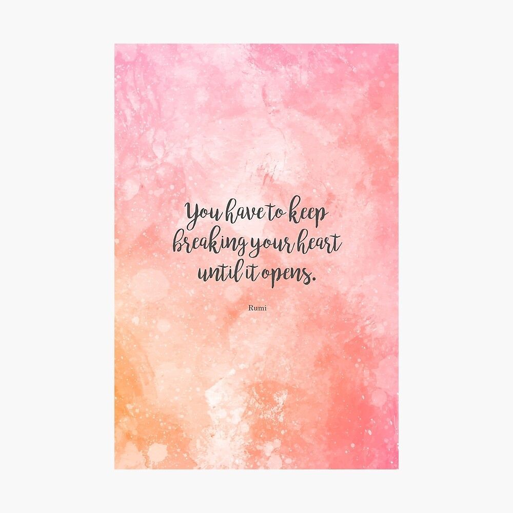 1000x1000 You have to keep breaking your heart until it opens. Art Print