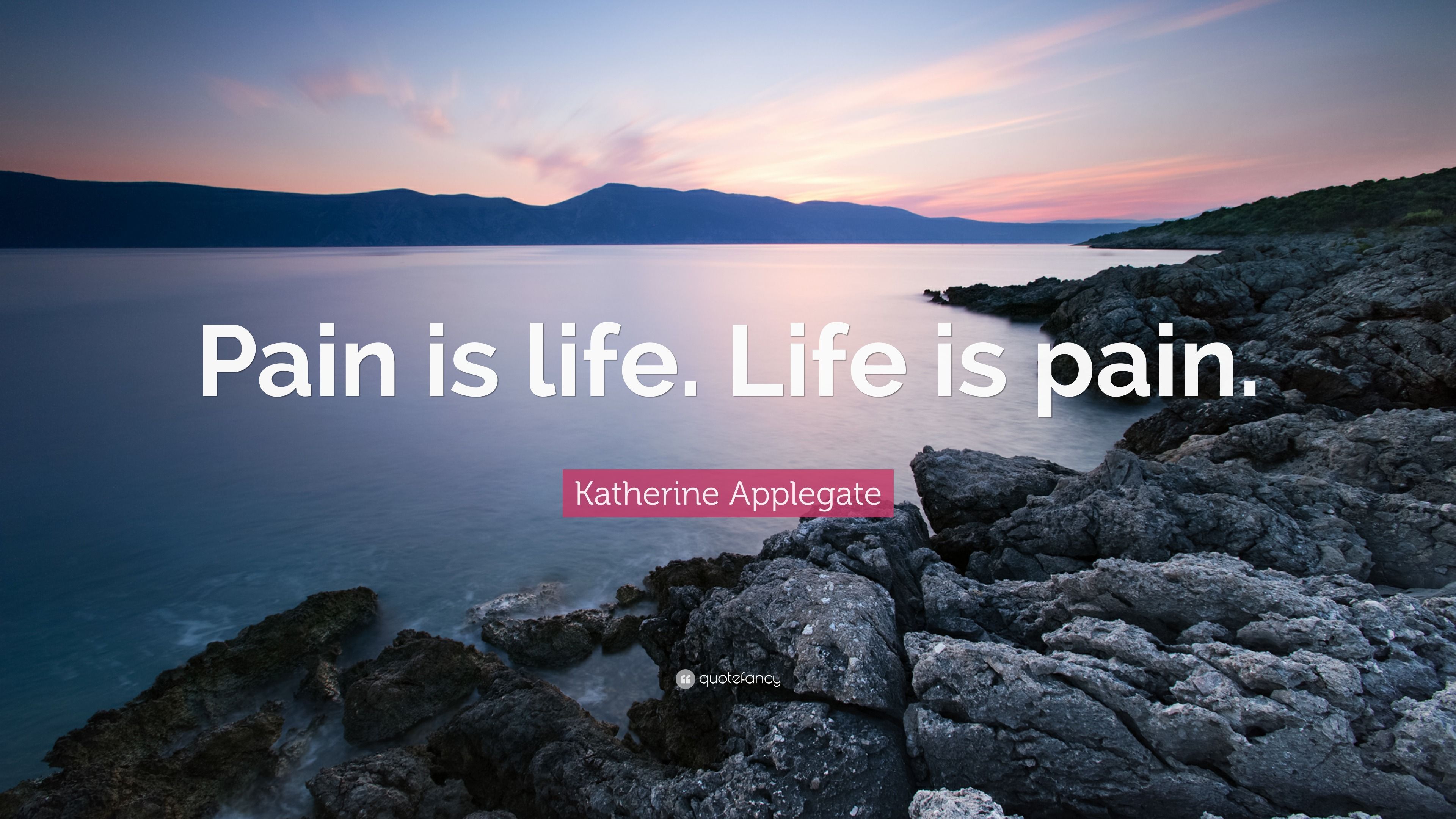 3840x2160 Katherine Applegate Quote: “Pain is life. Life is pain.”