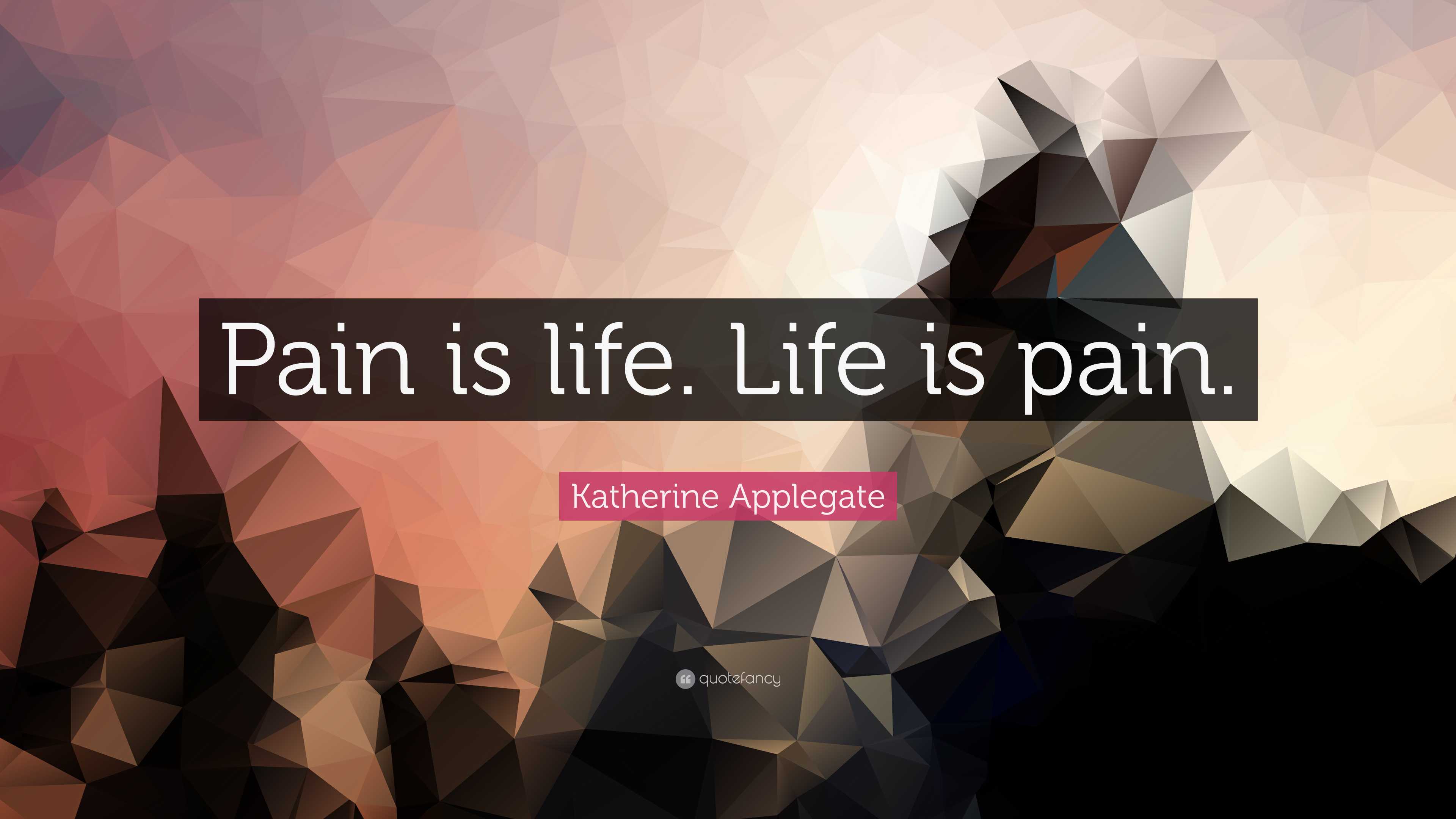 3840x2160 Katherine Applegate Quote: “Pain is life. Life is pain.”