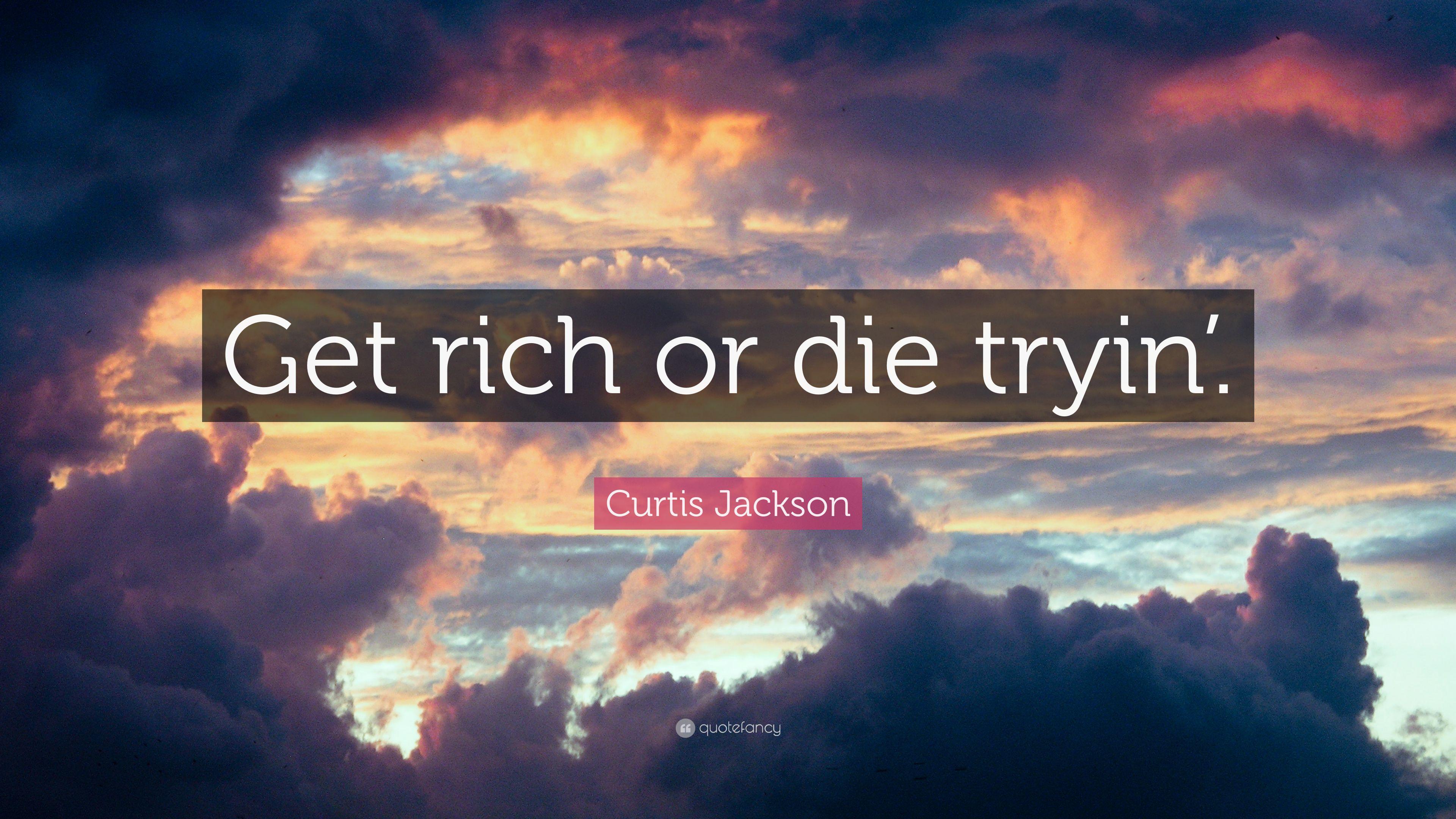 Get Rich Or Die Tryin Quotes QuotesGram