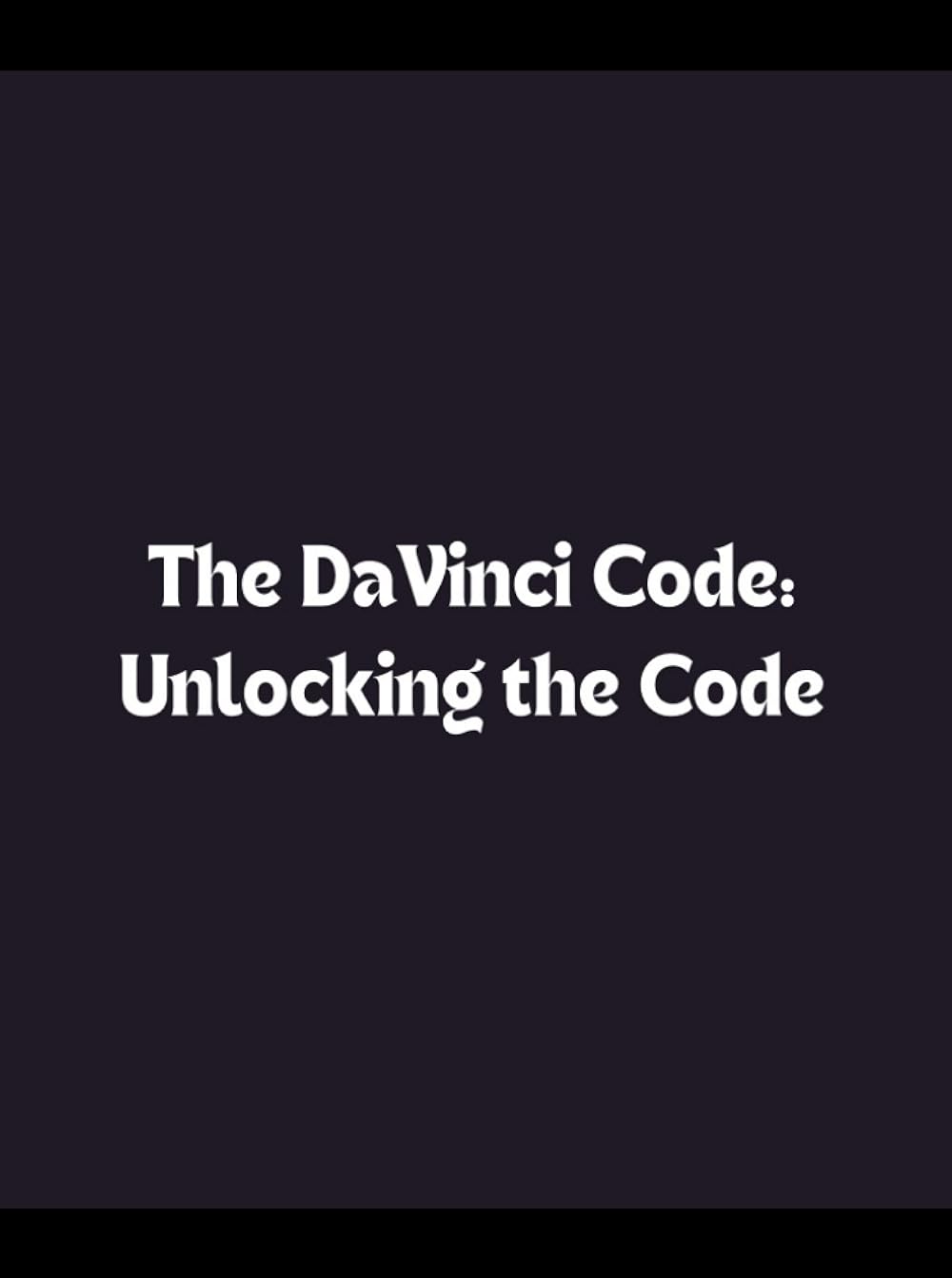 1000x1343 The Da Vinci Code: Unlocking the Code (Video 2009)