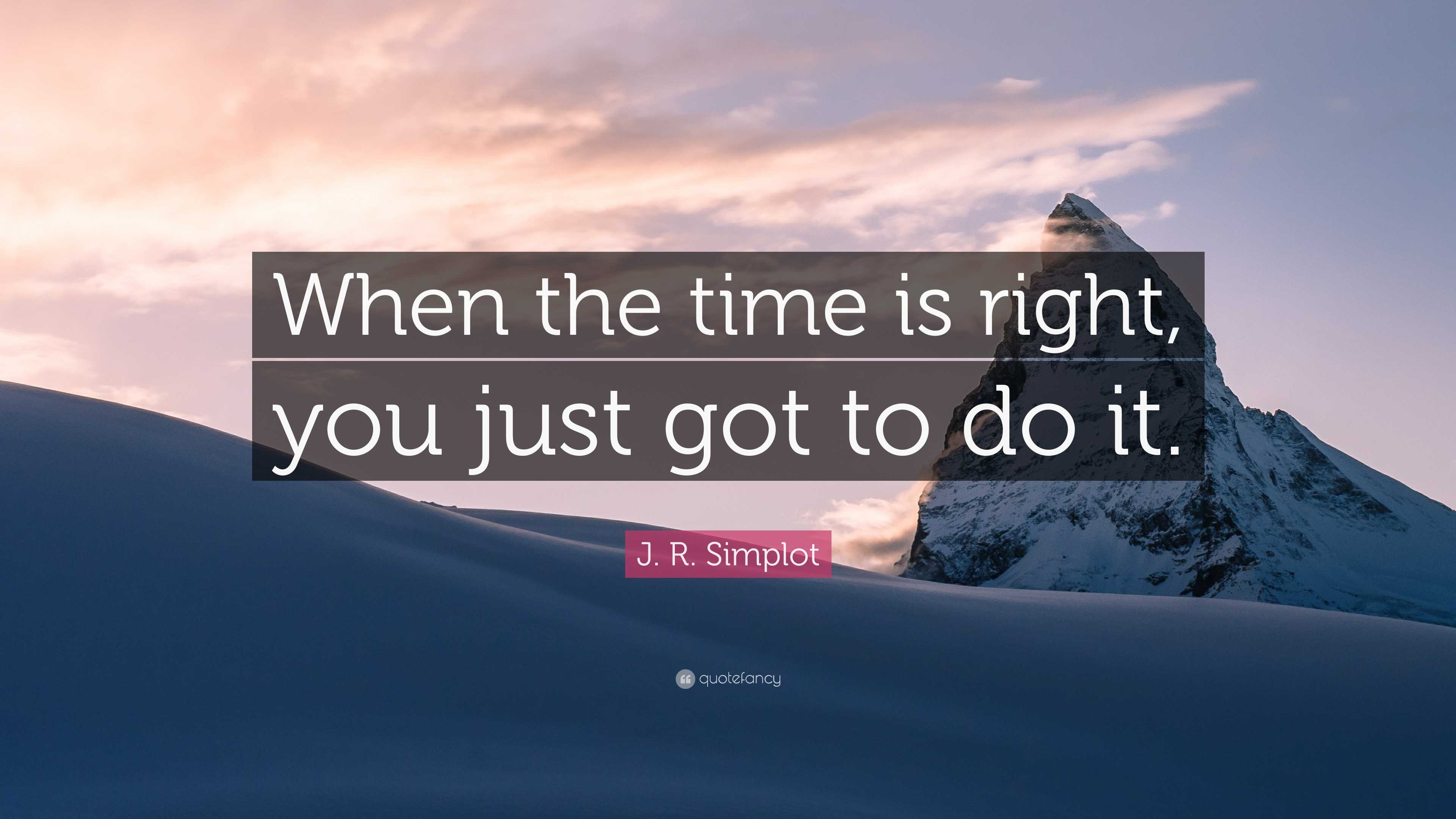 3840x2160 J. R. Simplot Quote: “When the time is right, you just got to do it.”