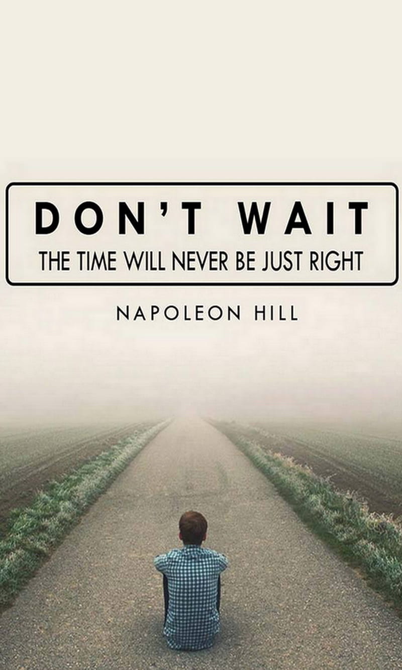 800x1333 Dont Wait, never, right, time, HD phone wallpaper
