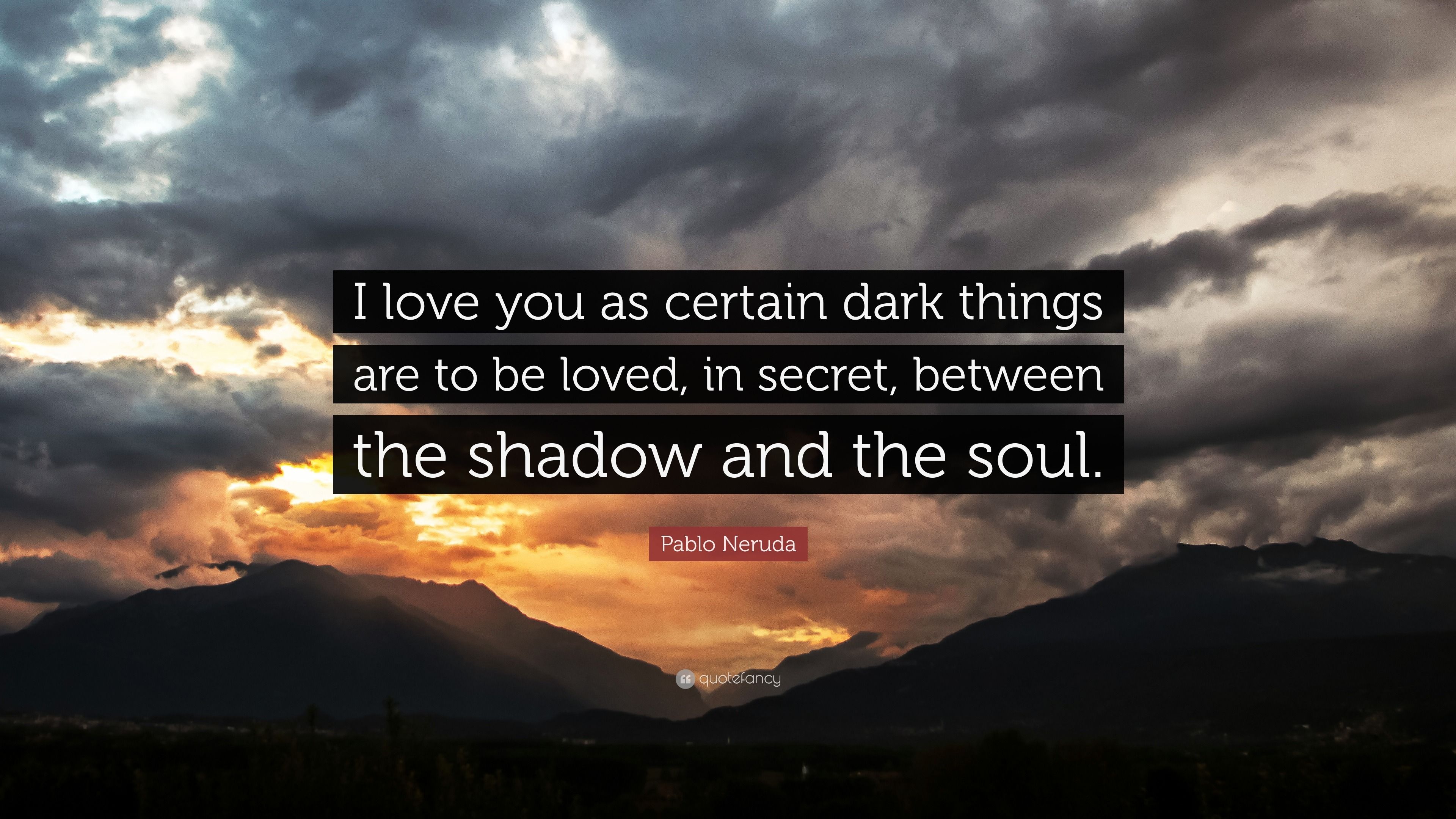 3840x2160 Pablo Neruda Quote: “I love you as certain dark things are to be loved, in secret