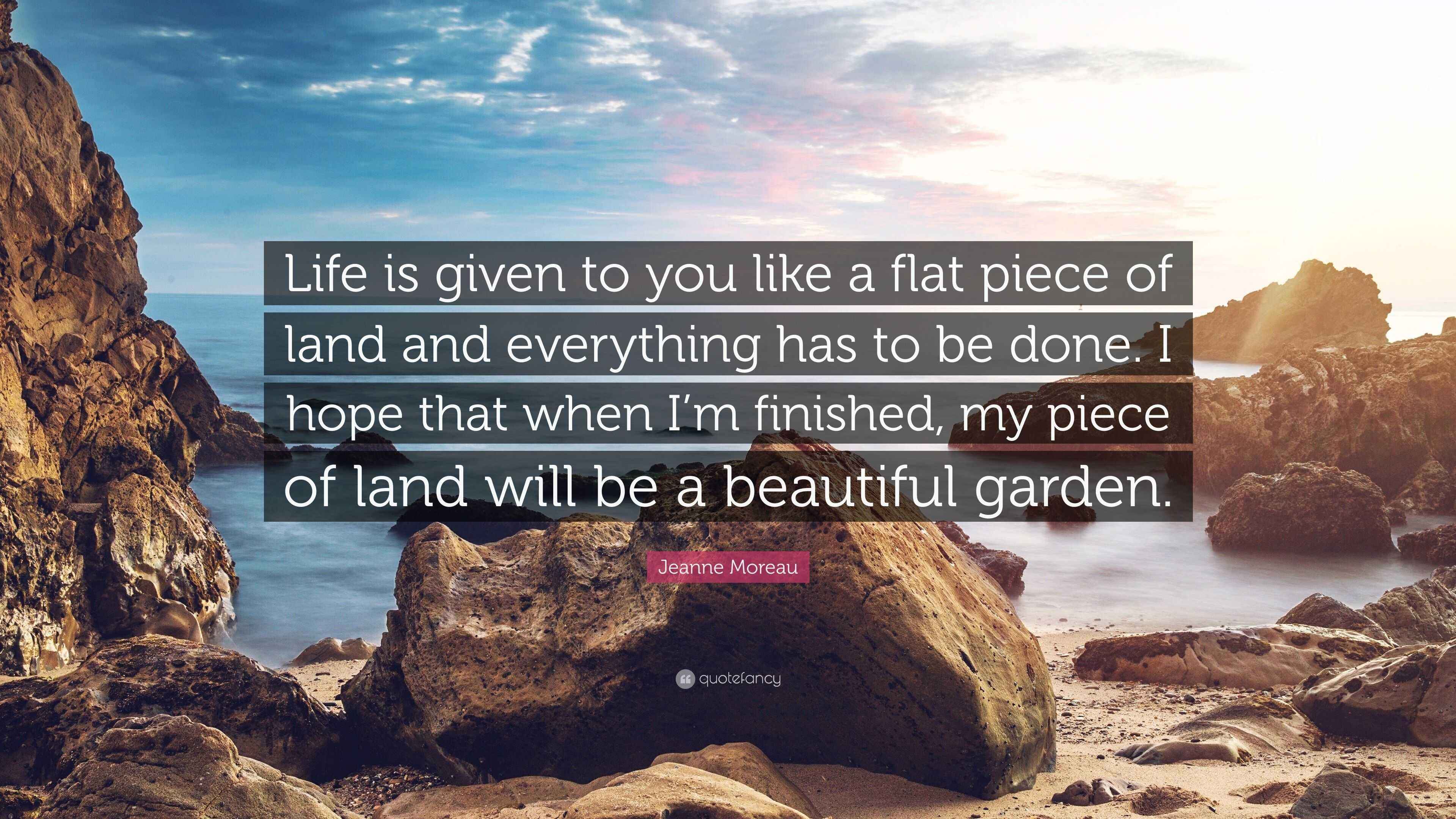 3840x2160 Jeanne Moreau Quote: “Life is given to you like a flat piece of land and everything has to be done. I hope that when I'm finished, my piece.”