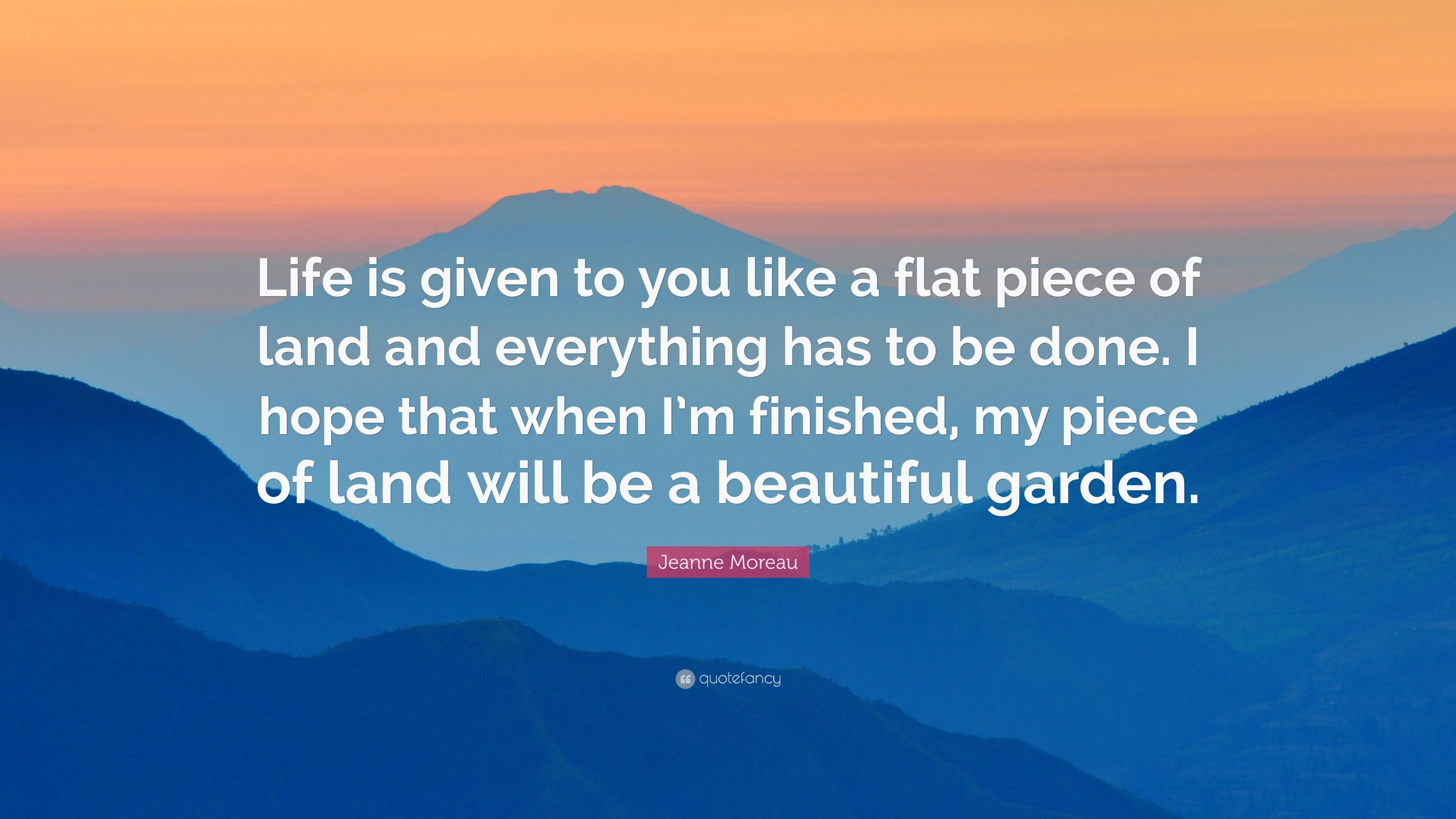 3840x2160 Jeanne Moreau Quote: “Life is given to you like a flat piece of land and everything has to be done. I hope that when I'm finished, my piece.”