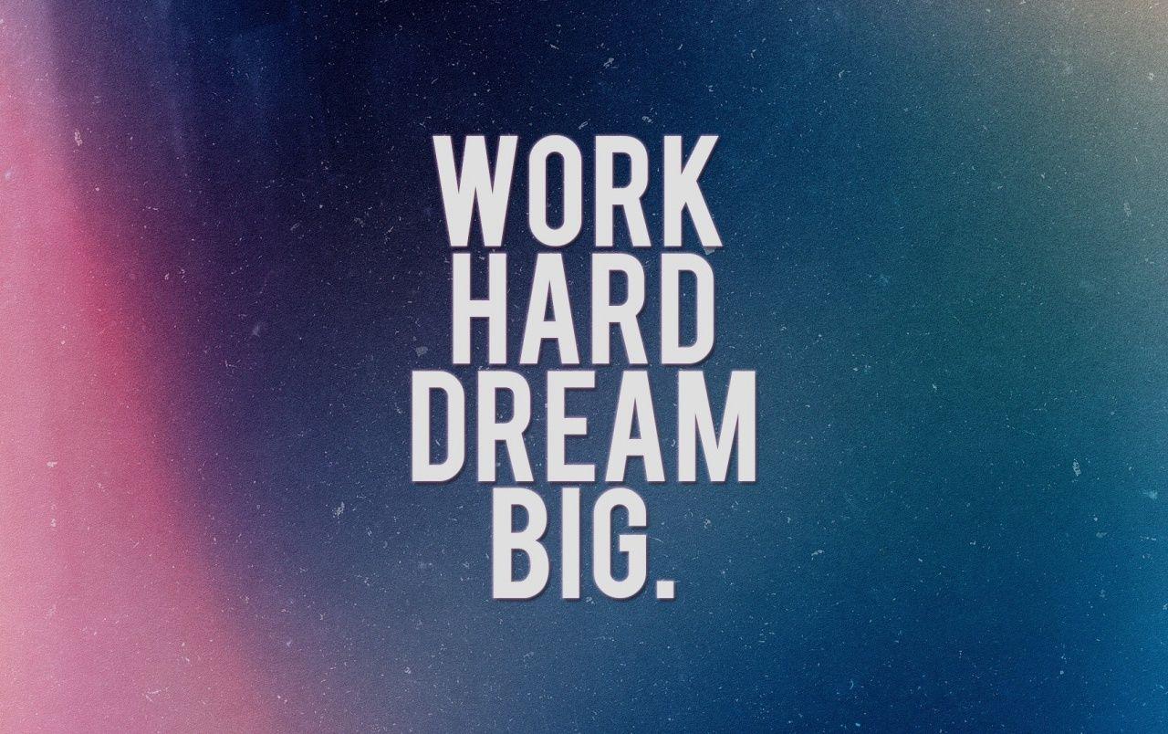 1280x804 Free download Work Hard Dream Big wallpaper Work Hard Dream Big [1280x804] for your Desktop, Mobile & Tablet. Explore Work Hard Dream Big Wallpaper. Motivational Work Wallpaper