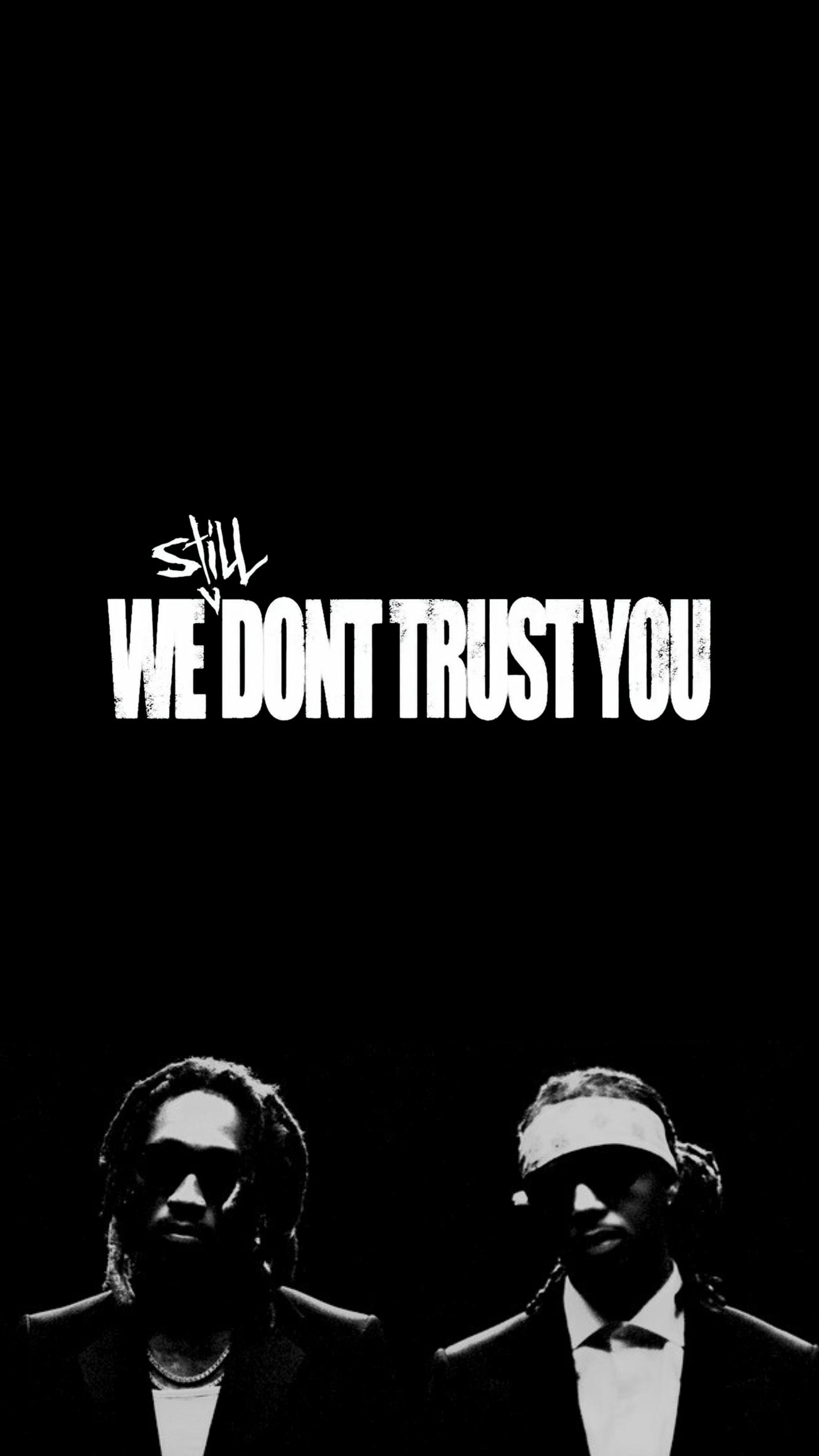 3375x6000 We Don't Trust You & We Still Don't Trust You phone wallpaper in honor of their respective successes made