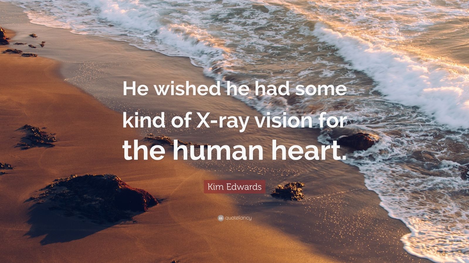 1600x900 Kim Edwards Quote: “He Wished He Had Some Kind Of X Ray Vision For The Human Heart.”