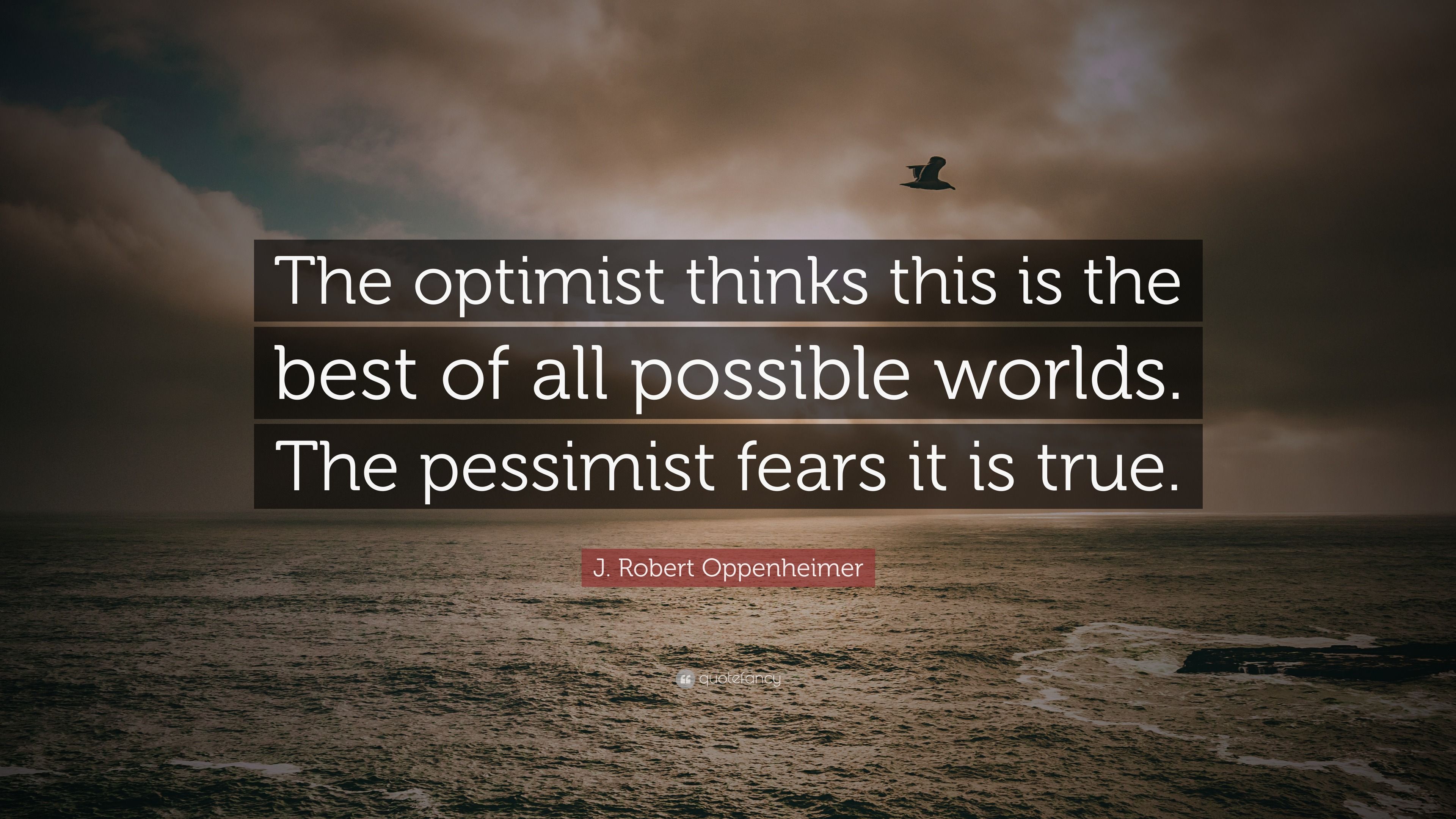 3840x2160 J. Robert Oppenheimer Quote: “The optimist thinks this is the best of all possible worlds. The