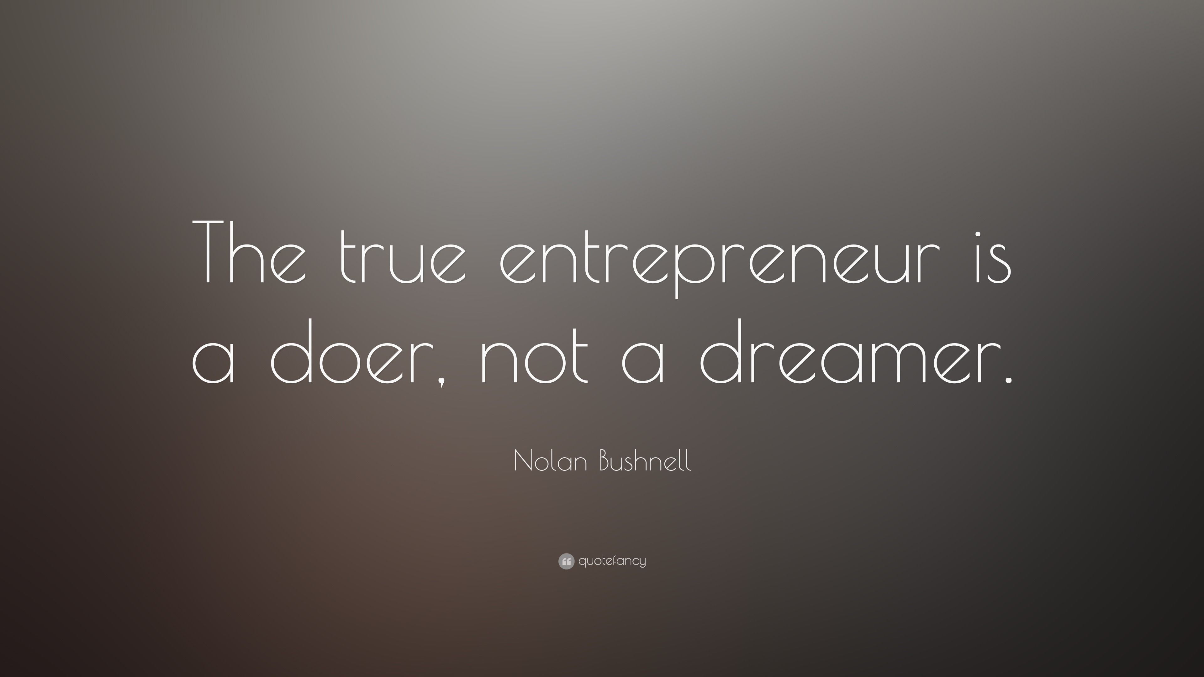 3840x2160 Nolan Bushnell Quote: “The true entrepreneur is a doer, not a dreamer.”