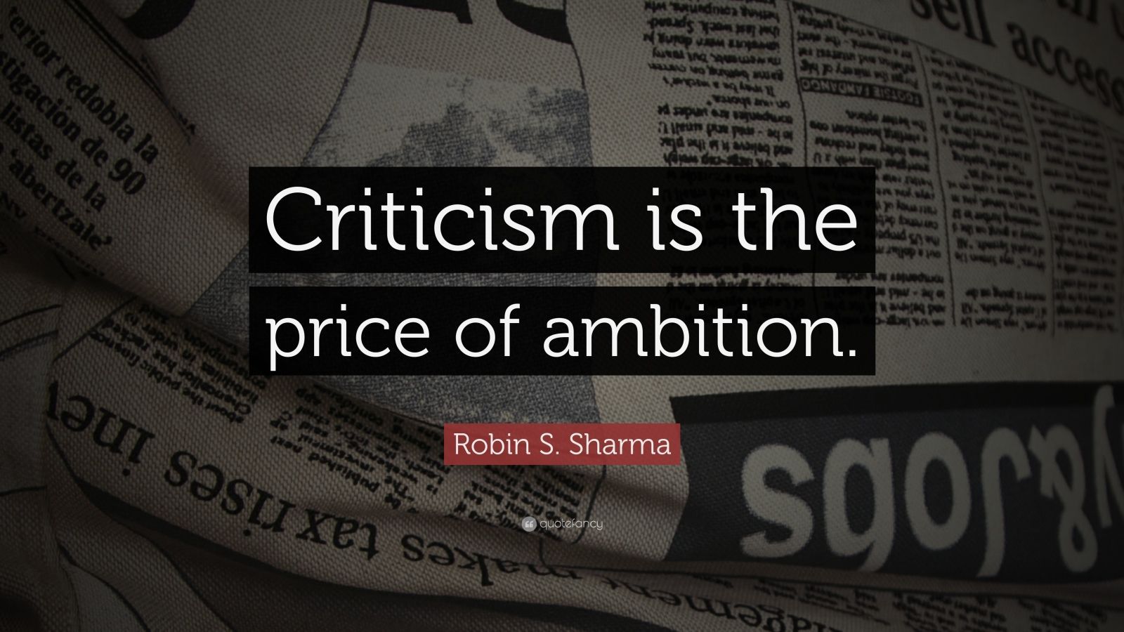 1600x900 Robin S. Sharma Quote: “Criticism is the price of ambition.”