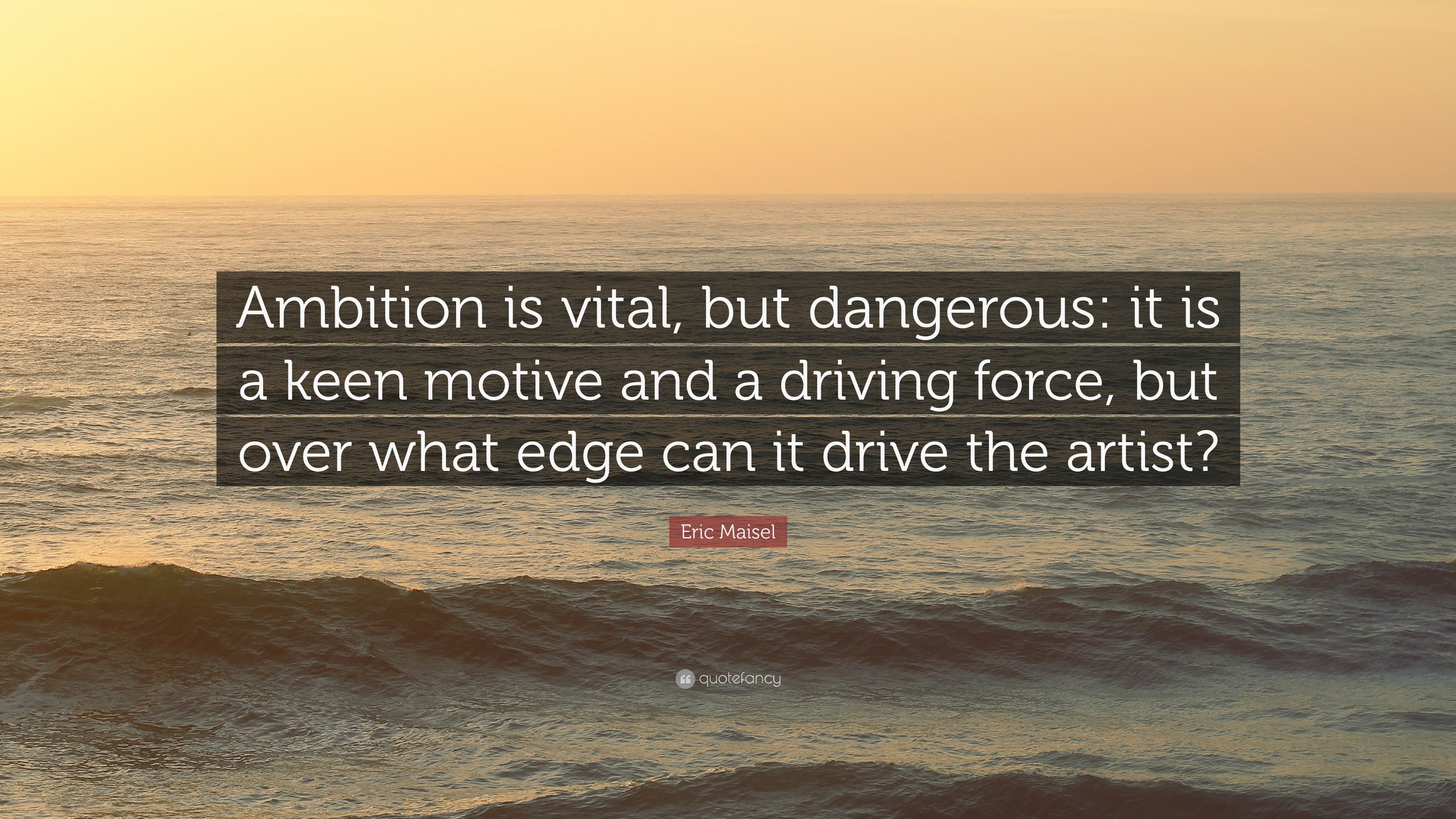 3840x2160 Eric Maisel Quote: “Ambition is vital, but dangerous: it is a keen motive and a driving