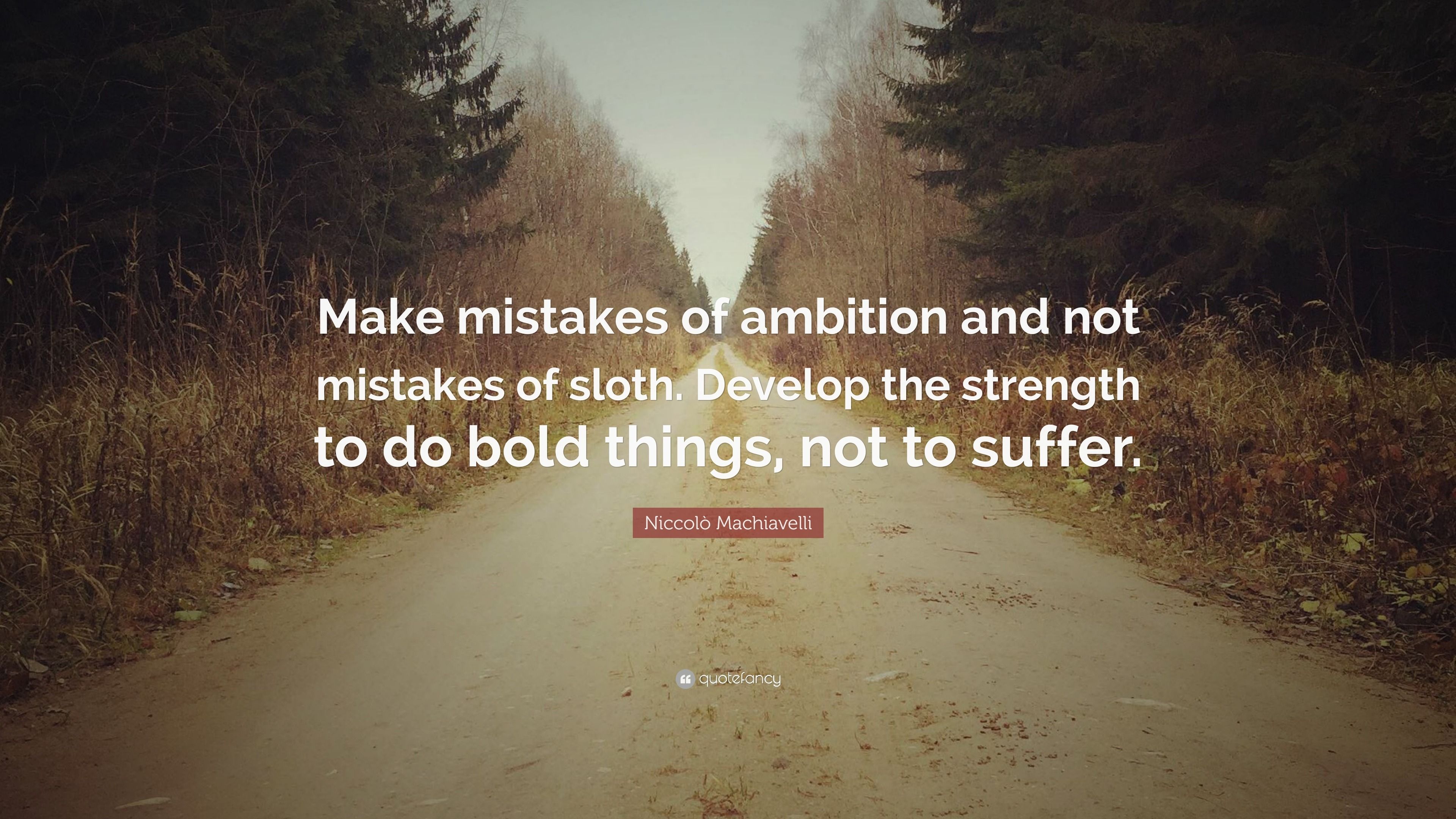 3840x2160 Niccolò Machiavelli Quote: “Make mistakes of ambition and not mistakes of sloth. Develop the strength to