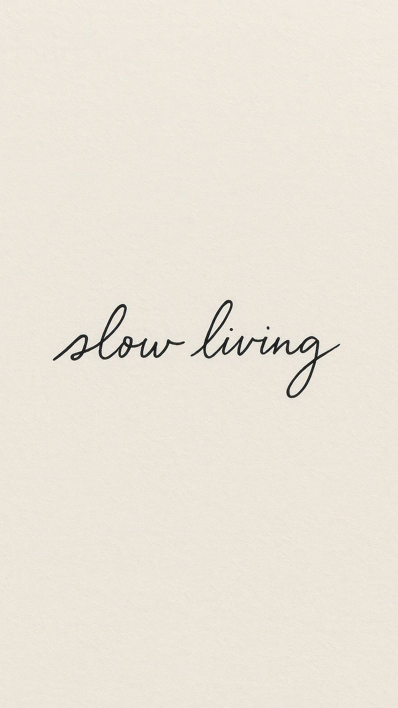 800x1422 Slow Living Image Wallpaper