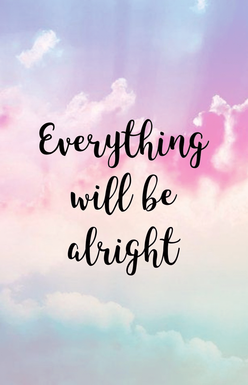 Everything Will Be Alright Wallpapers - Top Free Everything Will Be Alright  Backgrounds - WallpaperAccess