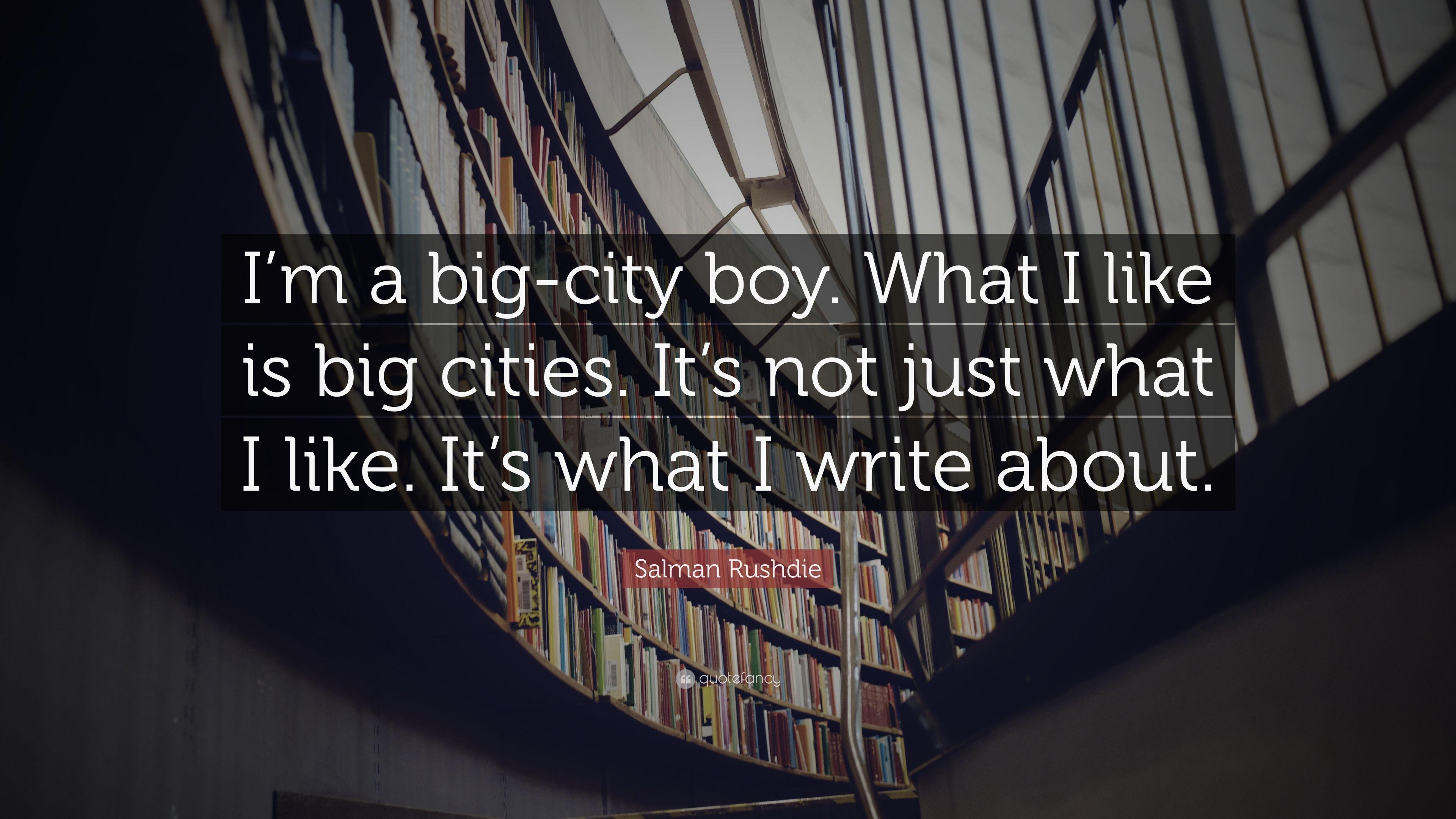 3840x2160 Salman Rushdie Quote: “I'm A Big City Boy. What I Like Is Big