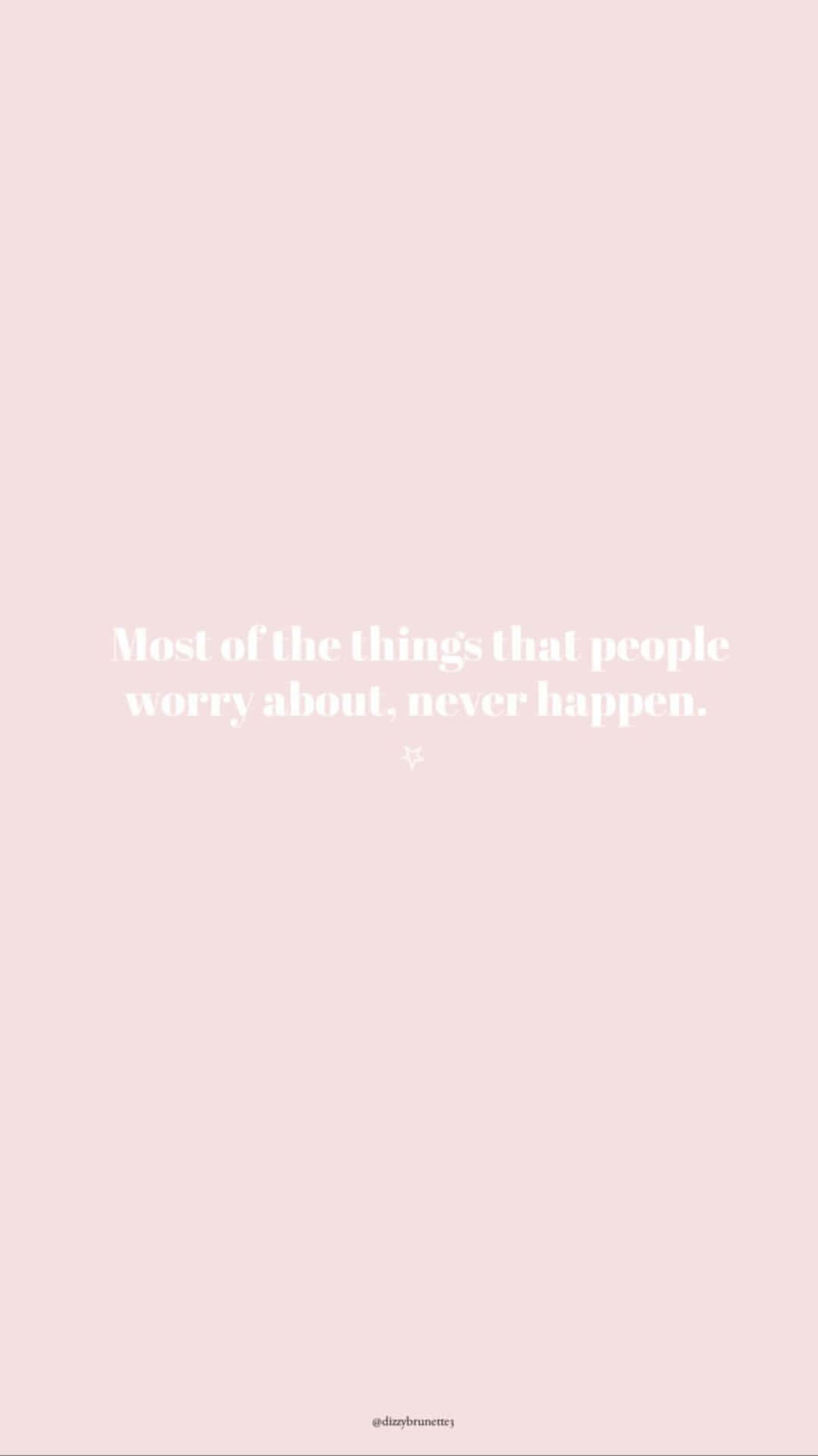 1080x1920 Download A Pink And White Quote That Says Most Of The Things People Worry About Never Happens Wallpaper