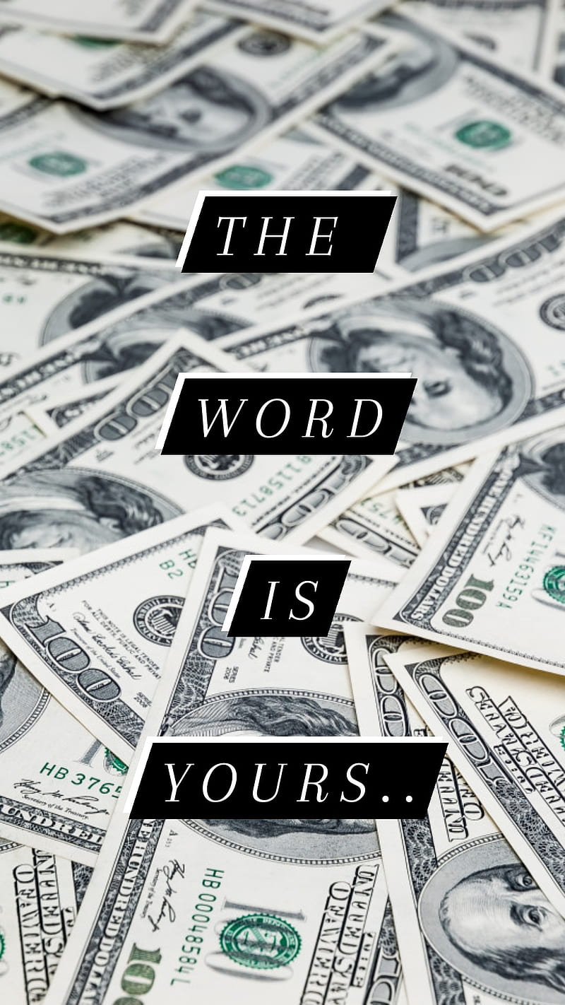 800x1422 The word is YOURS, dollar, stacks, HD phone wallpaper