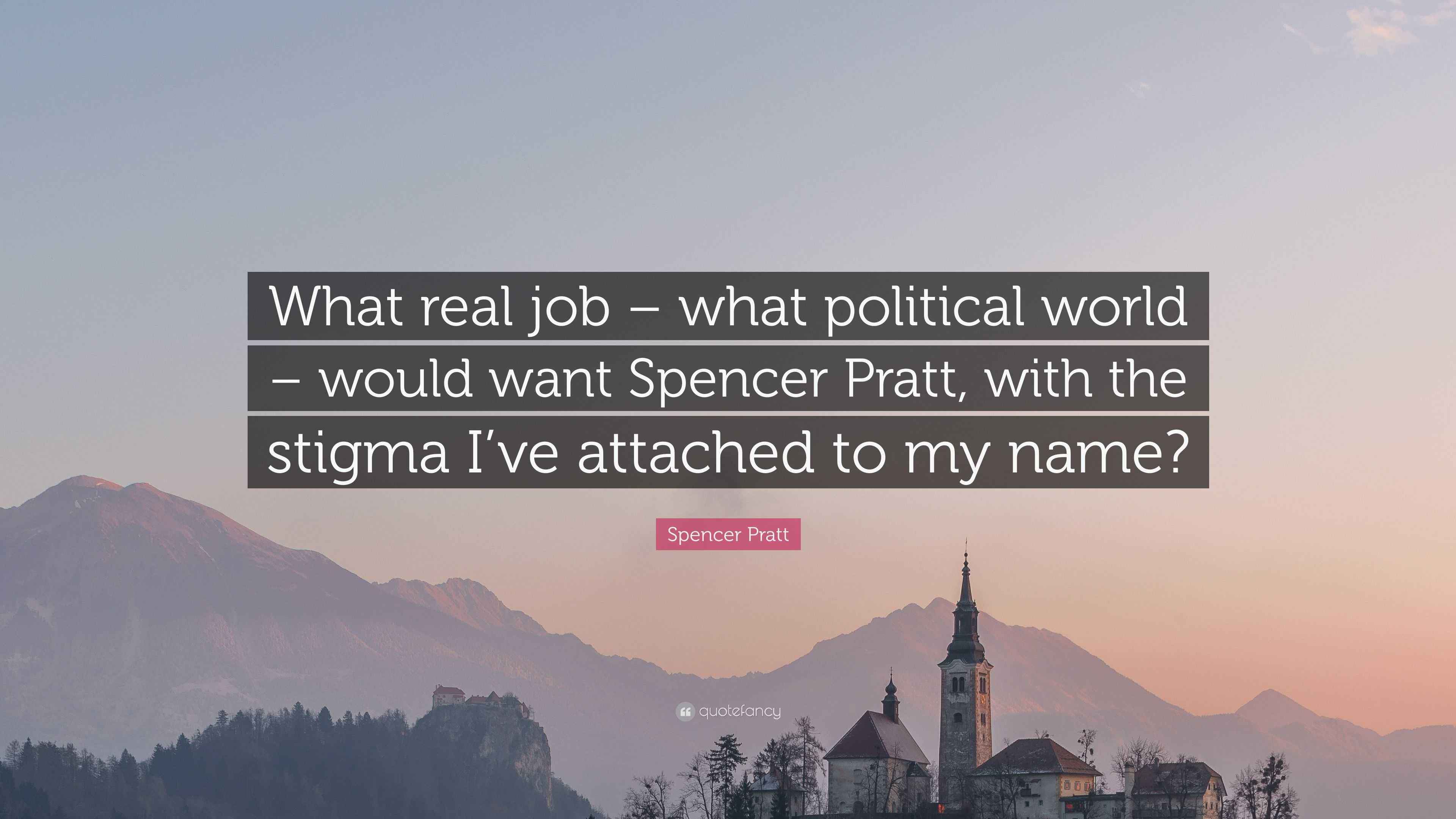 3840x2160 Spencer Pratt Quote: “What real job